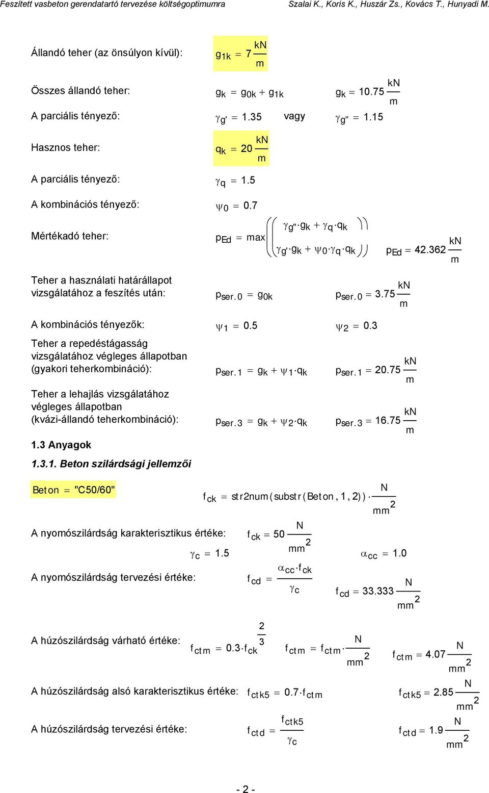 0 3.75 k m A kombinációs tényezők: ψ 1 0.5 ψ 0.3 Teher a repedéstágasság vizsgálatához végleges állapotban (gyakori teherkombináció): p ser.1 g k + ψ 1 q k p ser.1 0.75 k m Teher a lehajlás vizsgálatához végleges állapotban (kvázi-állandó teherkombináció): p ser.