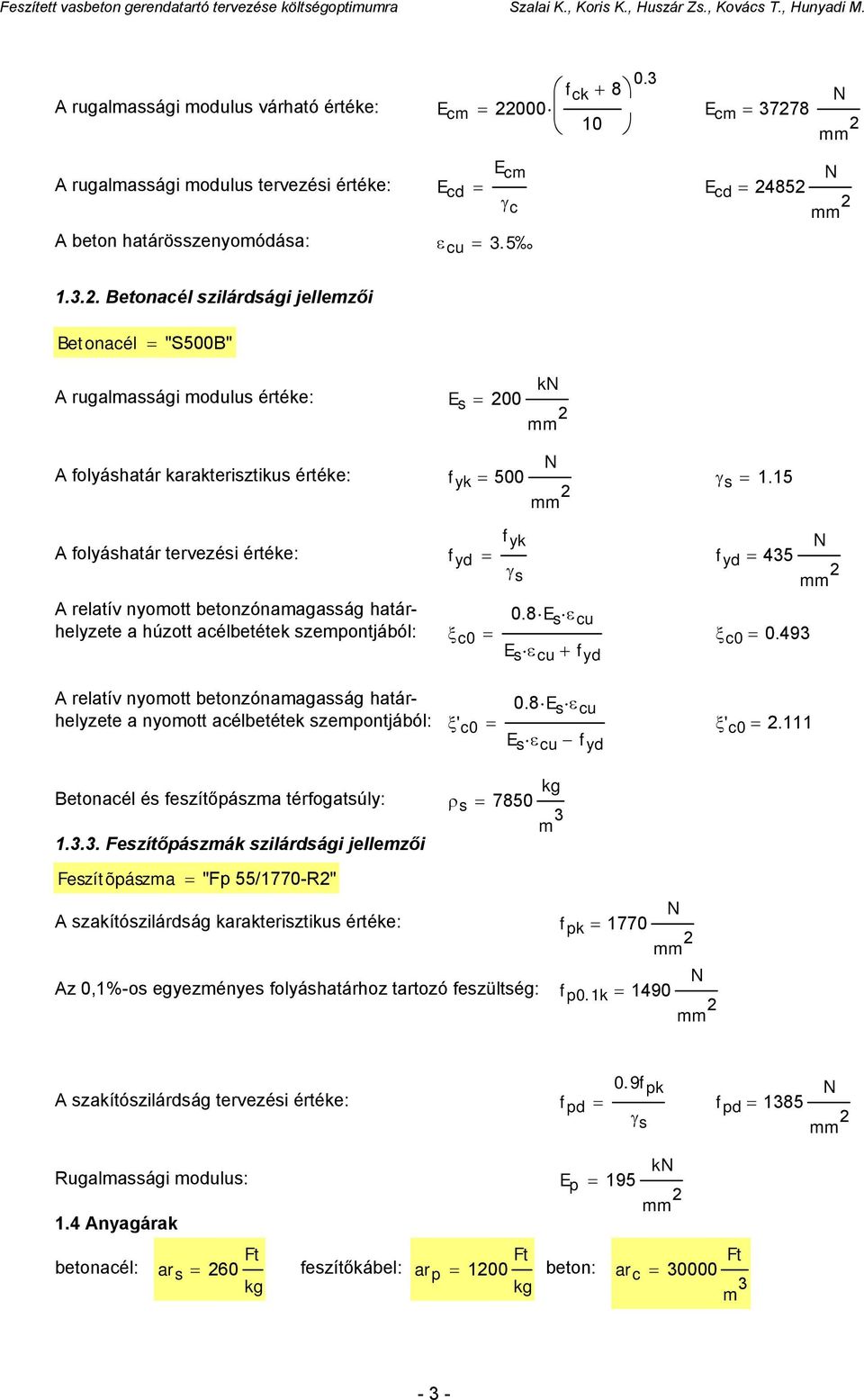 493 A relatív nyomott betonzónamagasság határhelyzete a nyomott acélbetétek szempontjából: ξ' c0 0.8 E s ε cu E s ε cu f yd ξ' c0.111 Betonacél és feszítőpászma térfogatsúly: ρ s 7850 kg m 3 1.3.3. Feszítőpászmák szilárdsági jellemzői Feszítõpászma "Fp 55/1770-R" A szakítószilárdság karakterisztikus értéke: f pk 1770 Az 0,1%-os egyezményes folyáshatárhoz tartozó feszültség: f p0.