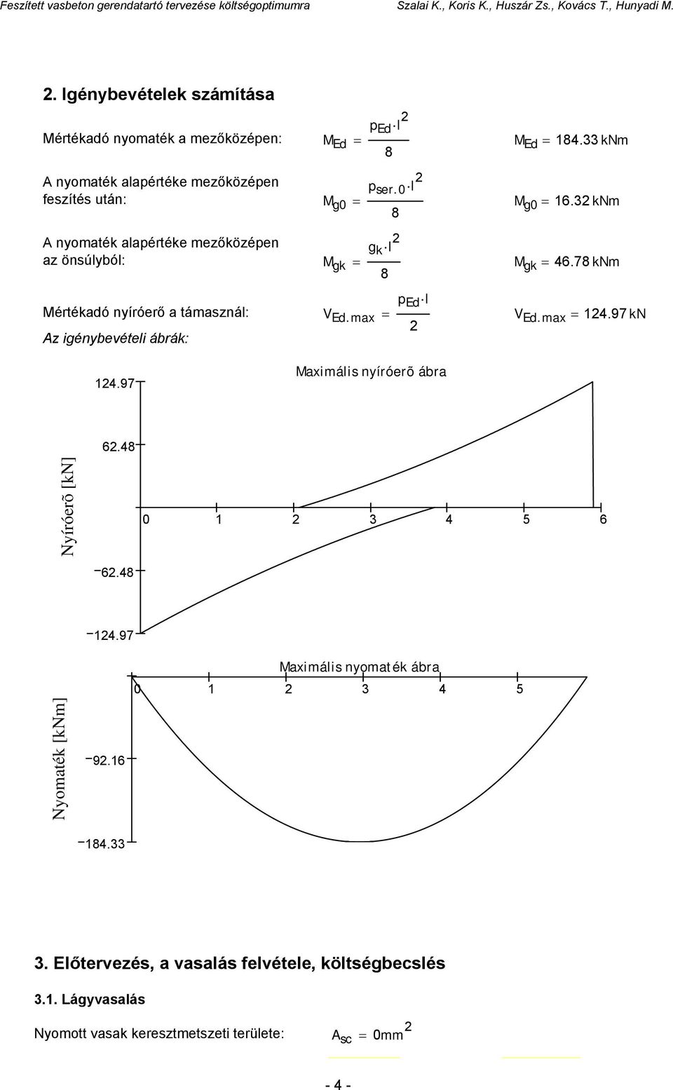 max p Ed l Maximális nyíróerõ ábra M Ed 184.33 km M g0 16.3 km M gk 46.78 km V Ed.max 14.97 k 6.48 yíróerõ [k] 0 1 3 4 5 6 6.48 14.