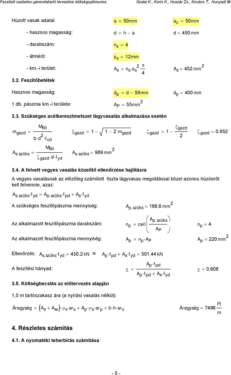 3. Szükséges acélkeresztmetszet lágyvasalás alkalmazása esetén m gazd M Ed ξ gazd bd ξ gazd 1 1 m gazd ζ gazd 1 ζ gazd 0.95 f cd A s.szüks M Ed A s.szüks 989 ζ gazd d f yd 3.4.