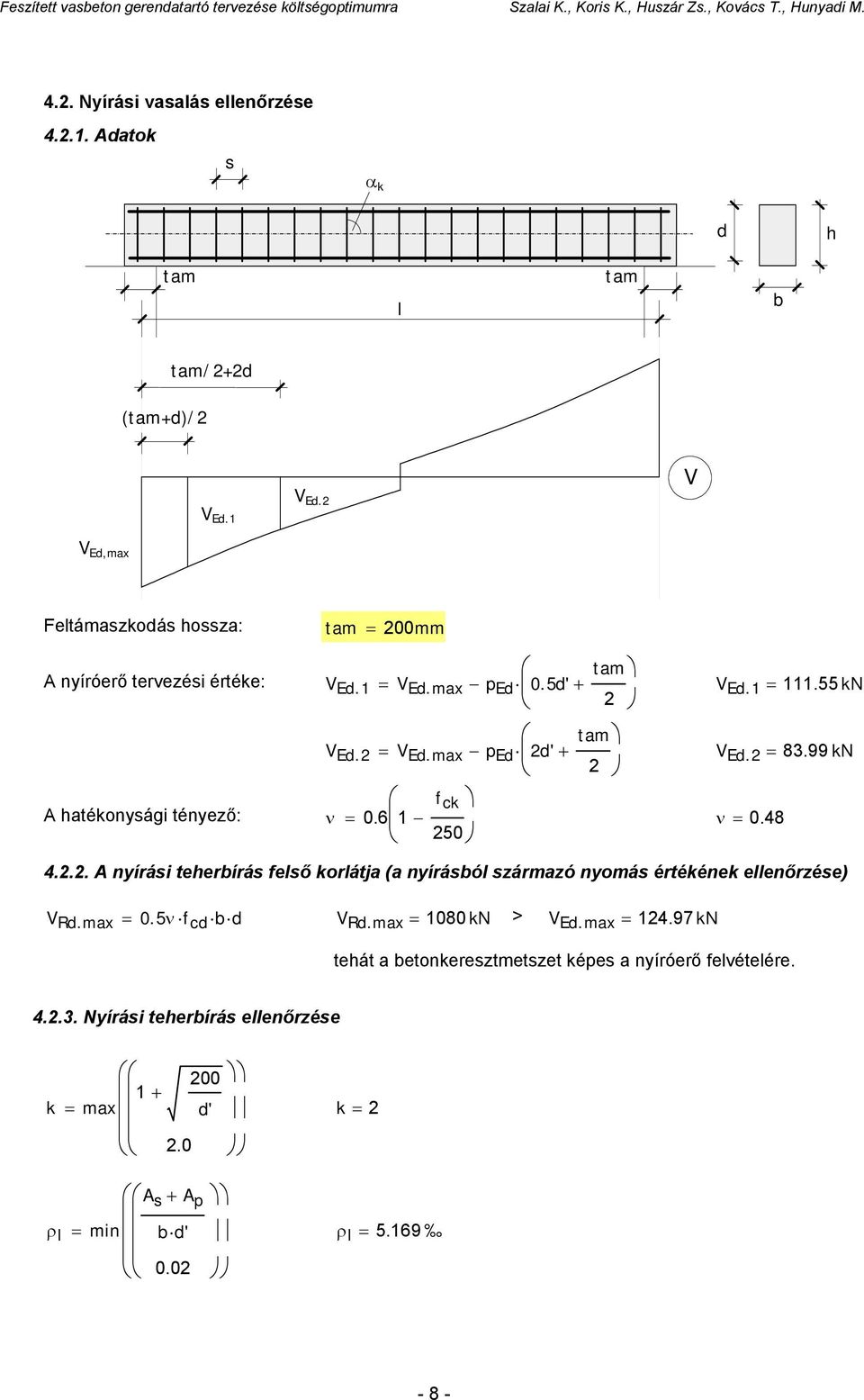 .. A nyírási teherbírás felső korlátja (a nyírásból származó nyomás értékének ellenőrzése) tam V Ed.1 V Ed.max p Ed 0.5d' + V Ed.1 111.55 k V Ed. 83.