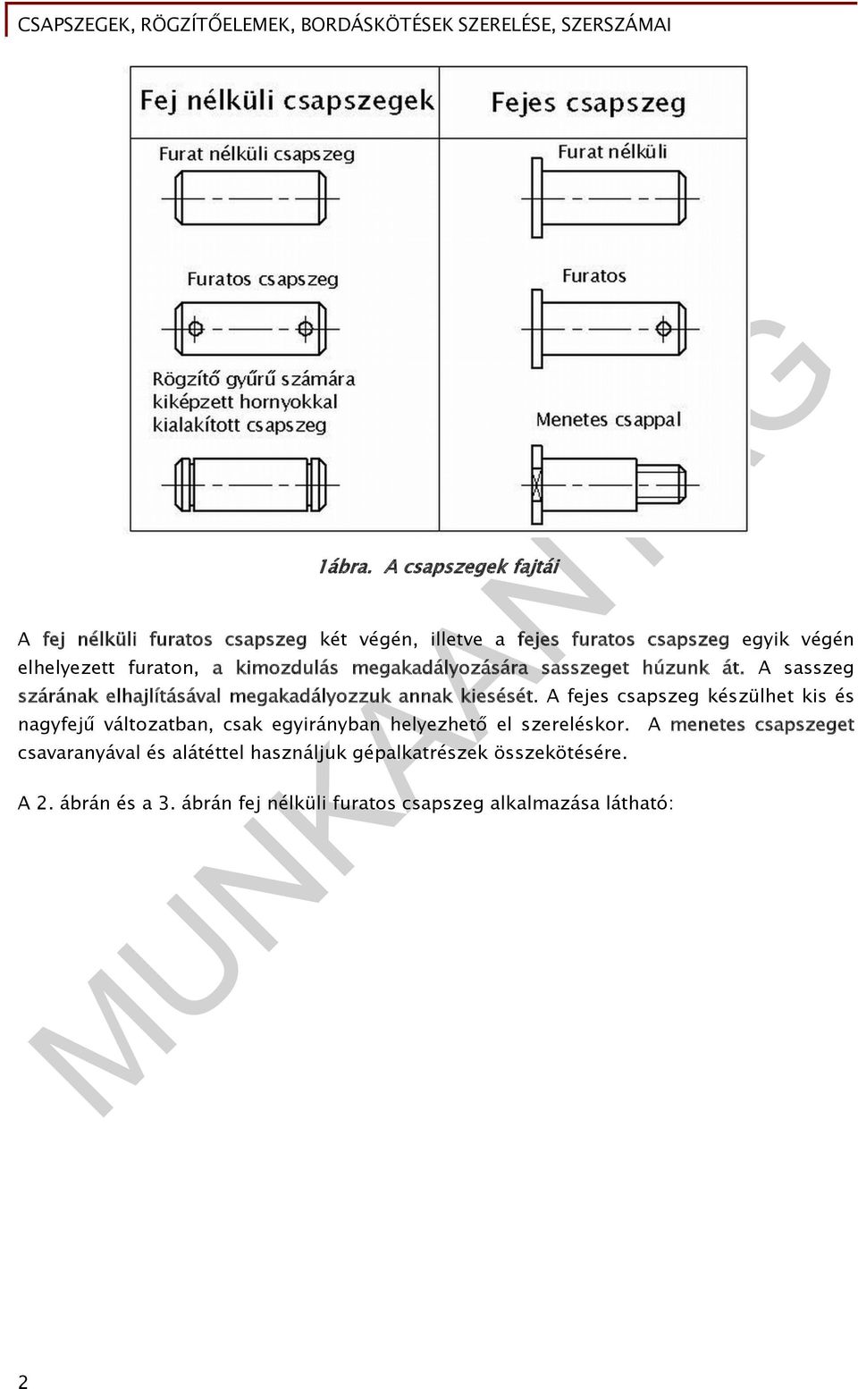 kimozdulás megakadályozására sasszeget húzunk át. A sasszeg szárának elhajlításával megakadályozzuk annak kiesését.