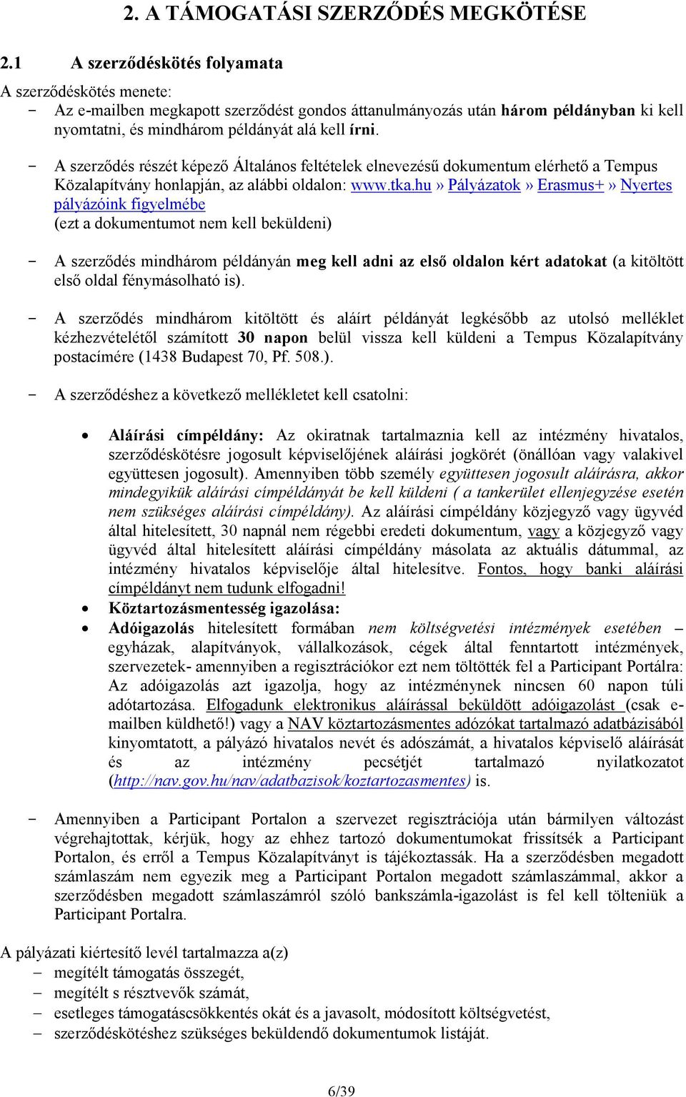 - A szerződés részét képező Általános feltételek elnevezésű dokumentum elérhető a Tempus Közalapítvány honlapján, az alábbi oldalon: www.tka.