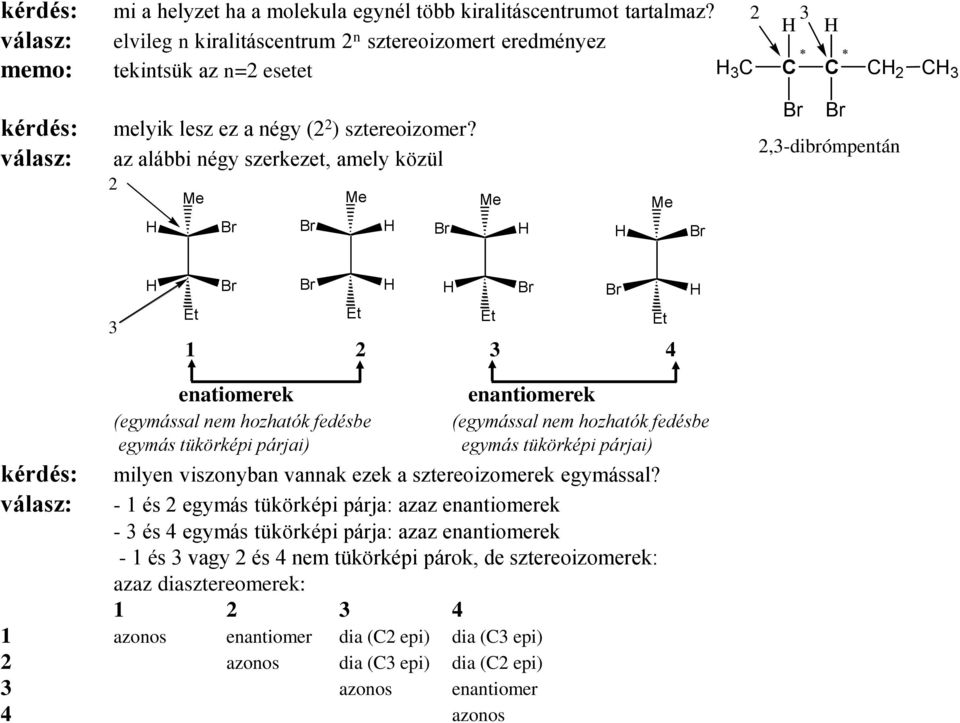 az alábbi négy szerkezet, amely közül 2 2,3-dibrómpentán 3 Et Et Et Et 1 2 3 4 kérdés: válasz: enatiomerek (egymással nem hozhatók fedésbe egymás tükörképi párjai) enantiomerek (egymással nem