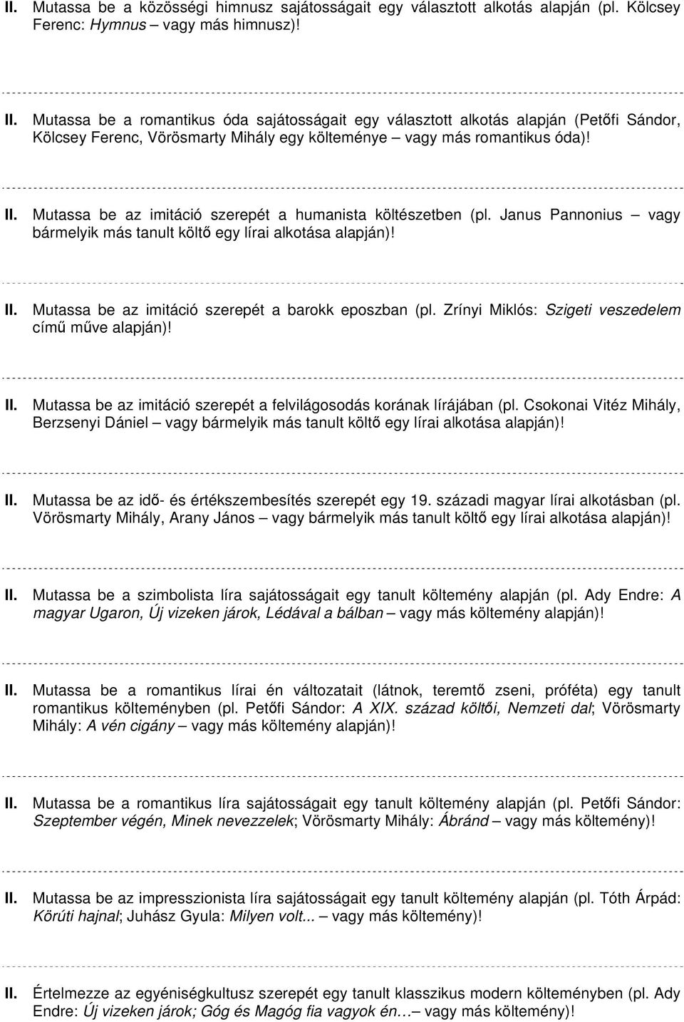 Mutassa be az imitáció szerepét a humanista költészetben (pl. Janus Pannonius vagy bármelyik más tanult költő egy lírai alkotása alapján)! II. Mutassa be az imitáció szerepét a barokk eposzban (pl.