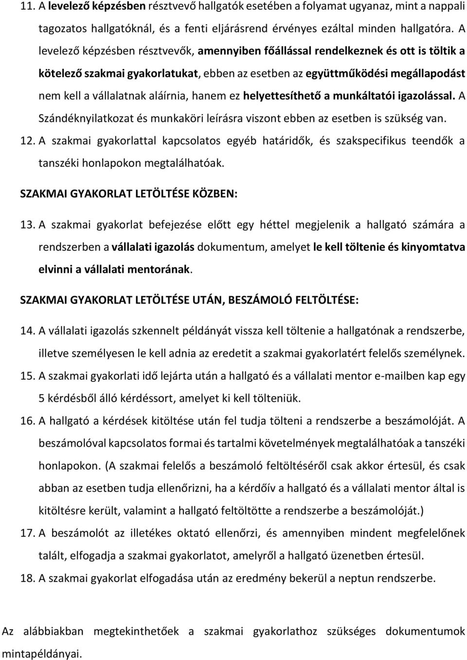 hanem ez helyettesíthető a munkáltatói igazlással. A Szándéknyilatkzat és munkaköri leírásra visznt ebben az esetben is szükség van. 12.