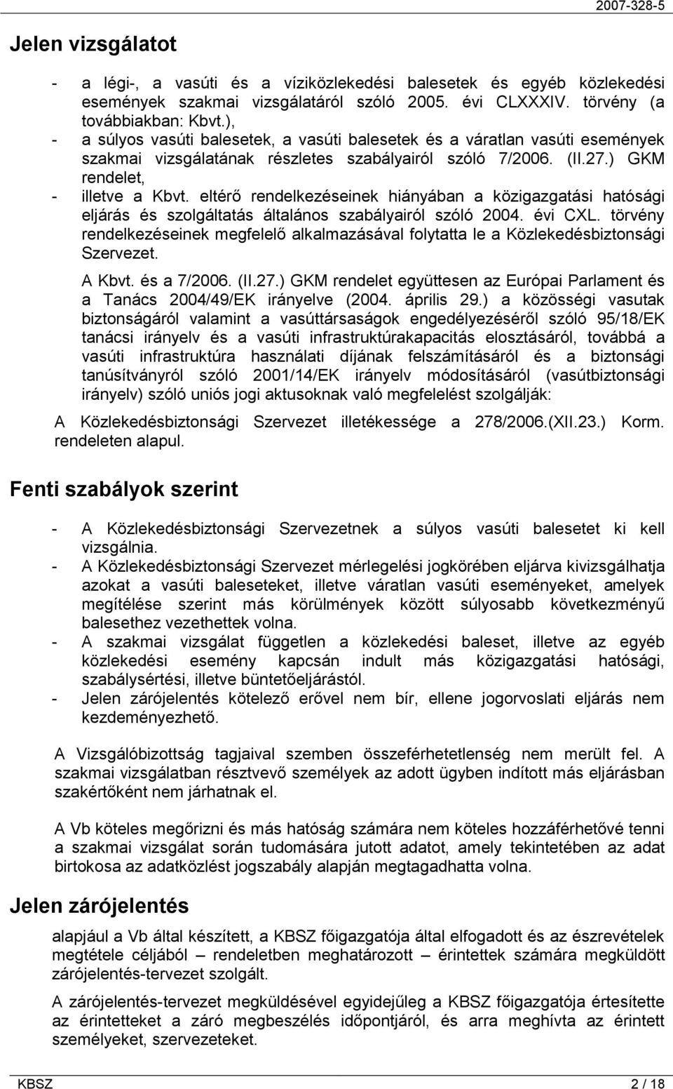 eltérő rendelkezéseinek hiányában a közigazgatási hatósági eljárás és szolgáltatás általános szabályairól szóló 2004. évi CXL.