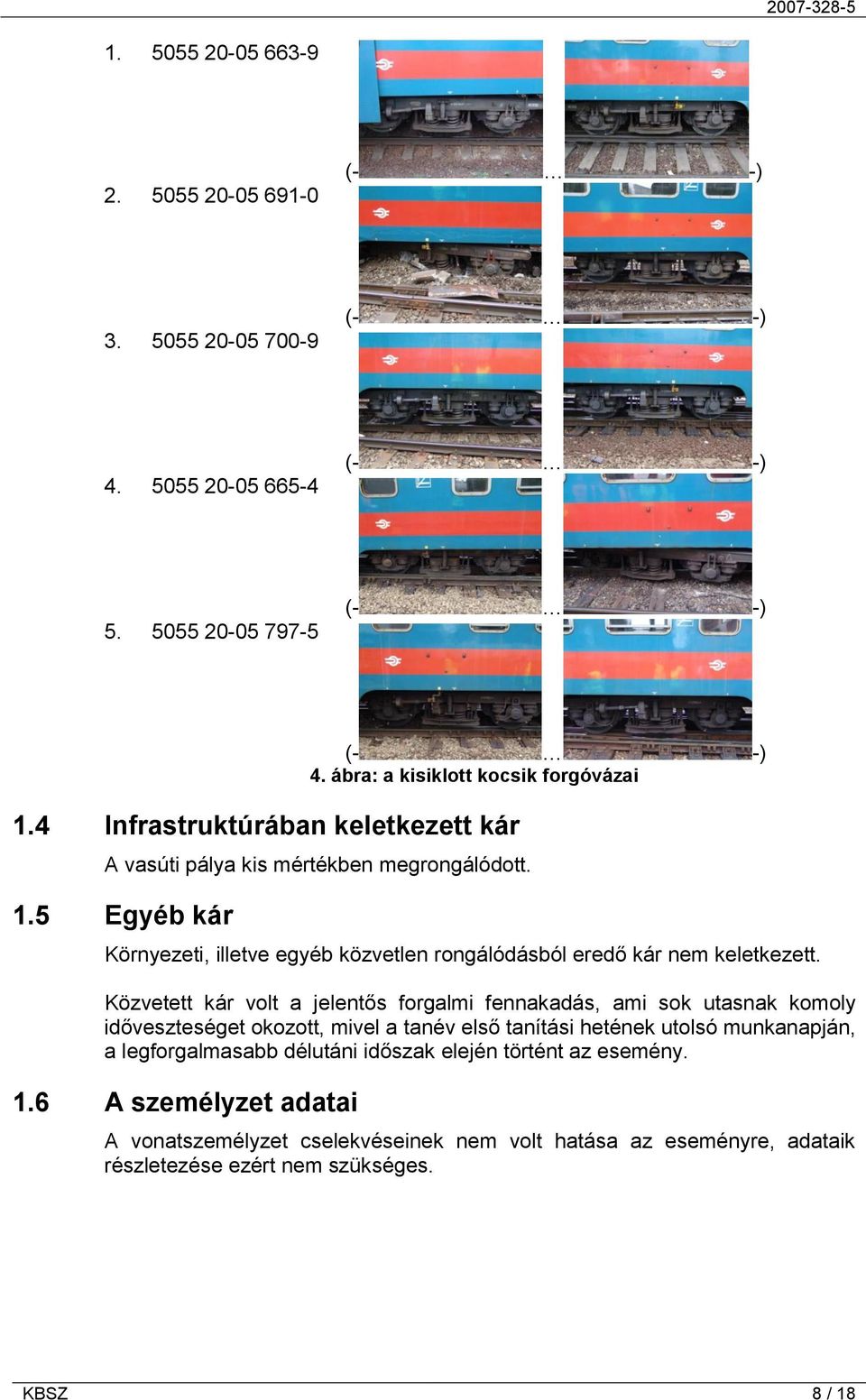 Közvetett kár volt a jelentős forgalmi fennakadás, ami sok utasnak komoly időveszteséget okozott, mivel a tanév első tanítási hetének utolsó munkanapján, a legforgalmasabb