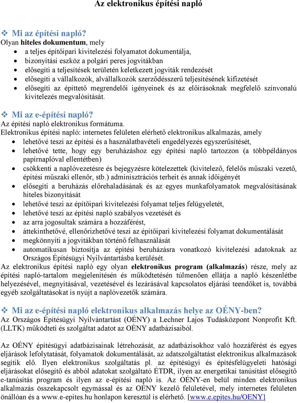 rendezését elősegíti a vállalkozók, alvállalkozók szerződésszerű teljesítésének kifizetését elősegíti az építtető megrendelői igényeinek és az előírásoknak megfelelő színvonalú kivitelezés