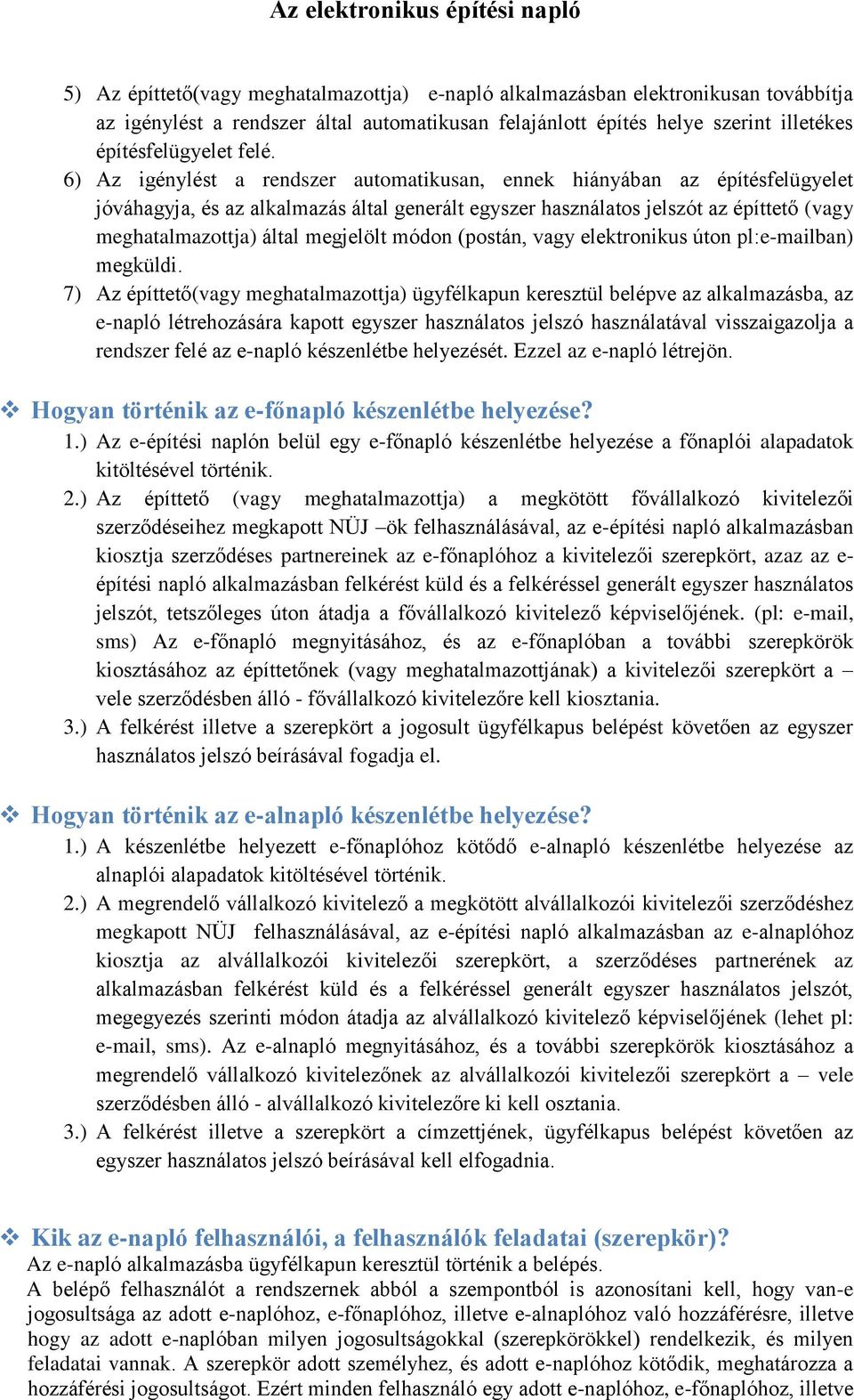 megjelölt módon (postán, vagy elektronikus úton pl:e-mailban) megküldi.