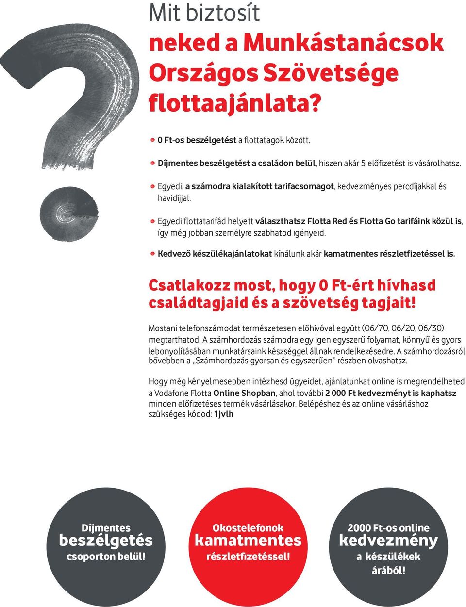 Egyedi flottatarifád helyett választhatsz Flotta Red és Flotta Go tarifáink közül is, így még jobban személyre szabhatod igényeid.