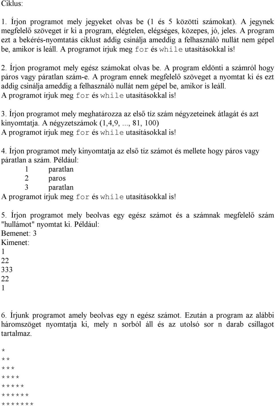 A program eldönti a számról hogy páros vagy páratlan szám-e. A program ennek megfelelő szöveget a nyomtat ki és ezt addig csinálja ameddig a felhasználó nullát nem gépel be, amikor is leáll. 3.