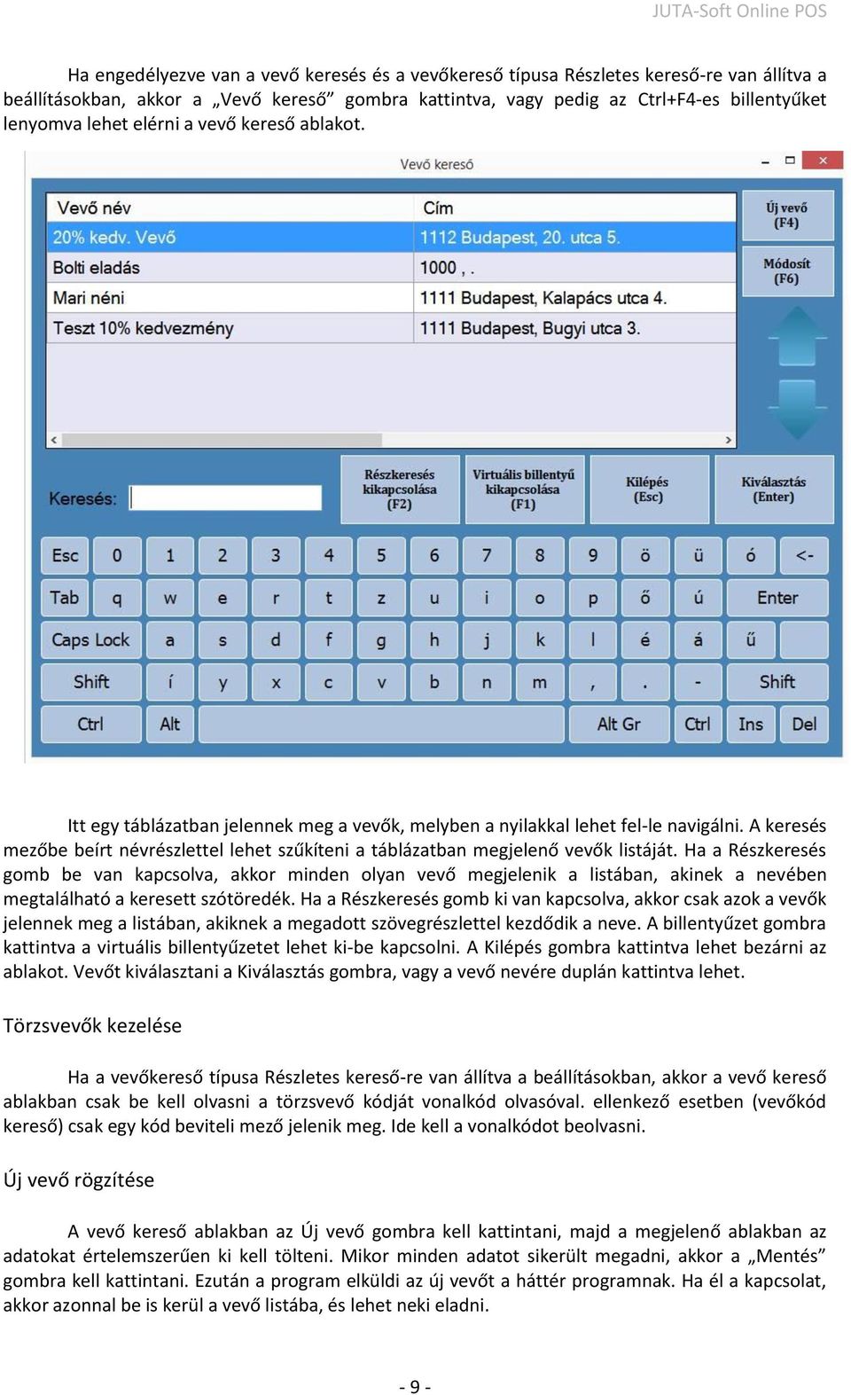 A keresés mezőbe beírt névrészlettel lehet szűkíteni a táblázatban megjelenő vevők listáját.