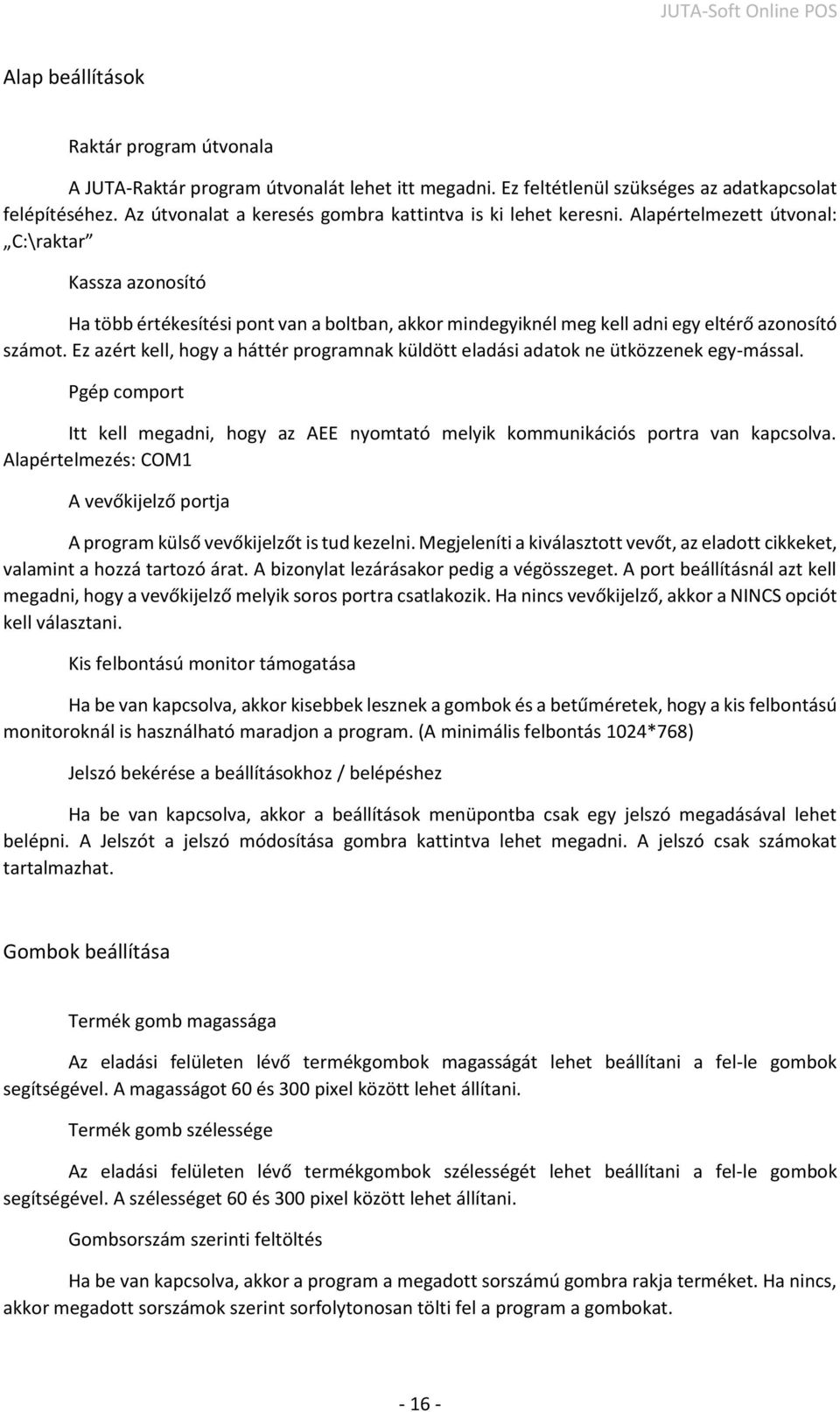 Alapértelmezett útvonal: C:\raktar Kassza azonosító Ha több értékesítési pont van a boltban, akkor mindegyiknél meg kell adni egy eltérő azonosító számot.