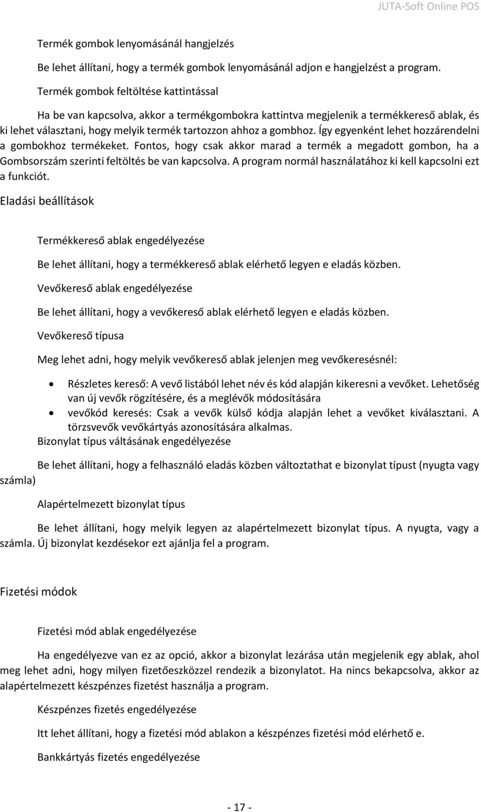 Így egyenként lehet hozzárendelni a gombokhoz termékeket. Fontos, hogy csak akkor marad a termék a megadott gombon, ha a Gombsorszám szerinti feltöltés be van kapcsolva.