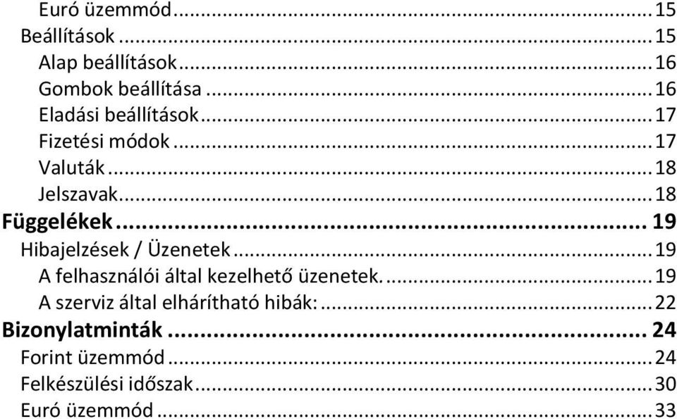 .. 19 Hibajelzések / Üzenetek... 19 A felhasználói által kezelhető üzenetek.