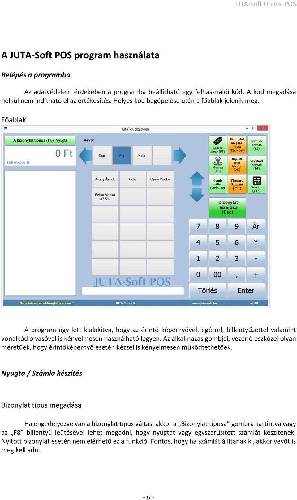 Főablak A program úgy lett kialakítva, hogy az érintő képernyővel, egérrel, billentyűzettel valamint vonalkód olvasóval is kényelmesen használható legyen.