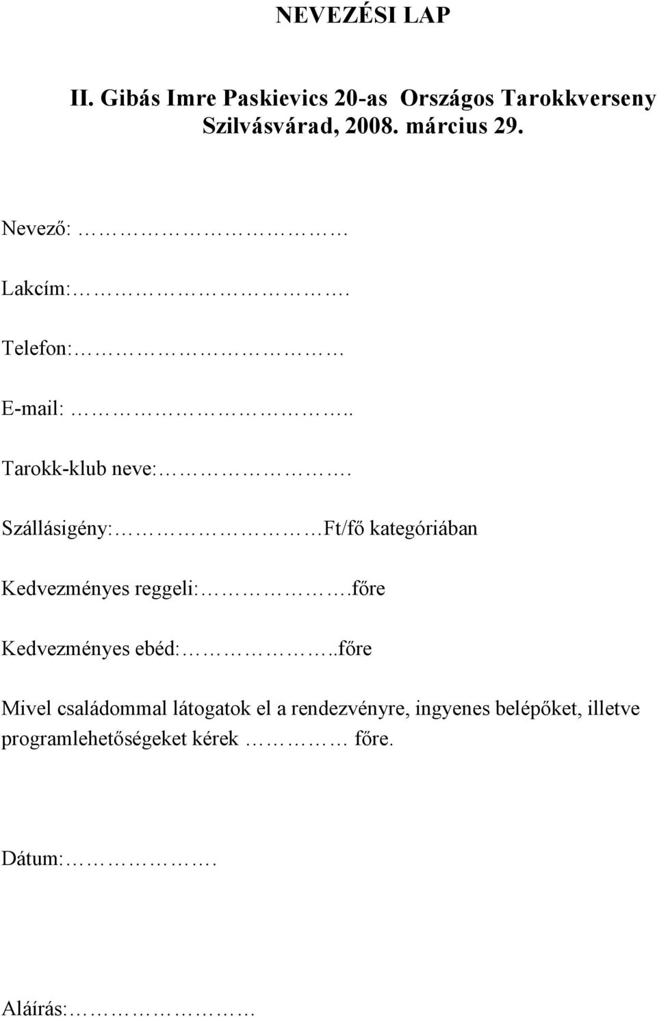 Szállásigény: Ft/fő kategóriában Kedvezményes reggeli:.főre Kedvezményes ebéd:.