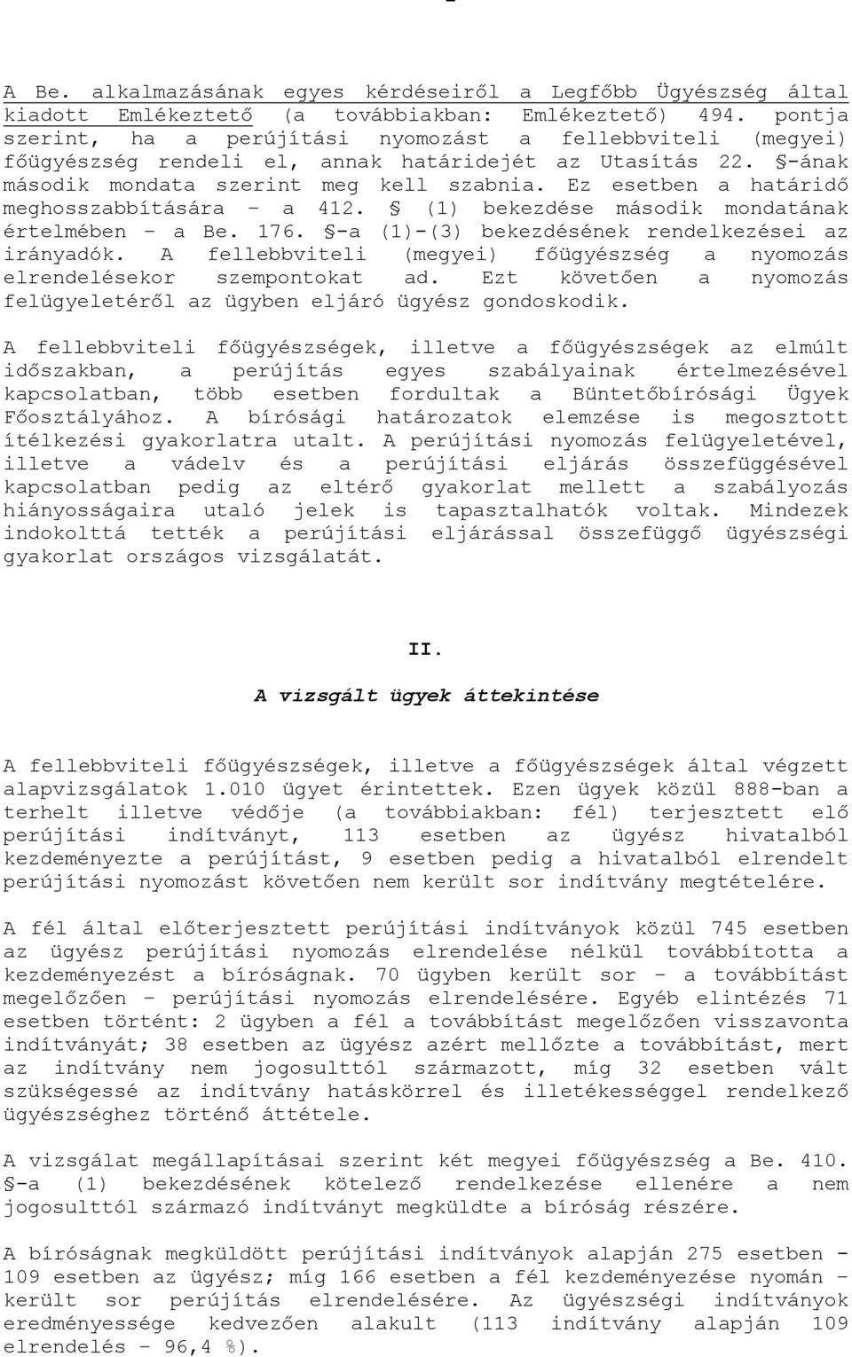 Ez esetben a határidő meghosszabbítására a 412. (1) bekezdése második mondatának értelmében a Be. 176. -a (1)-(3) bekezdésének rendelkezései az irányadók.