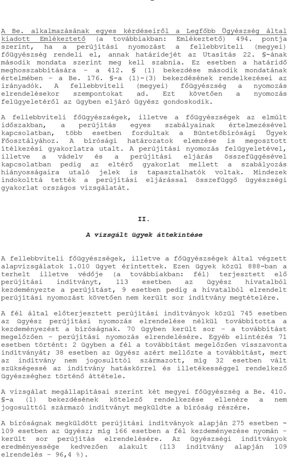 Ez esetben a határidő meghosszabbítására a 412. (1) bekezdése második mondatának értelmében a Be. 176. -a (1)-(3) bekezdésének rendelkezései az irányadók.