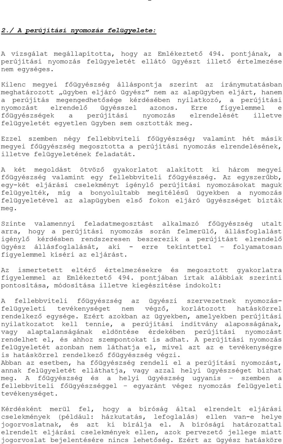 nyomozást elrendelő ügyésszel azonos. Erre figyelemmel e főügyészségek a perújítási nyomozás elrendelését illetve felügyeletét egyetlen ügyben sem osztották meg.