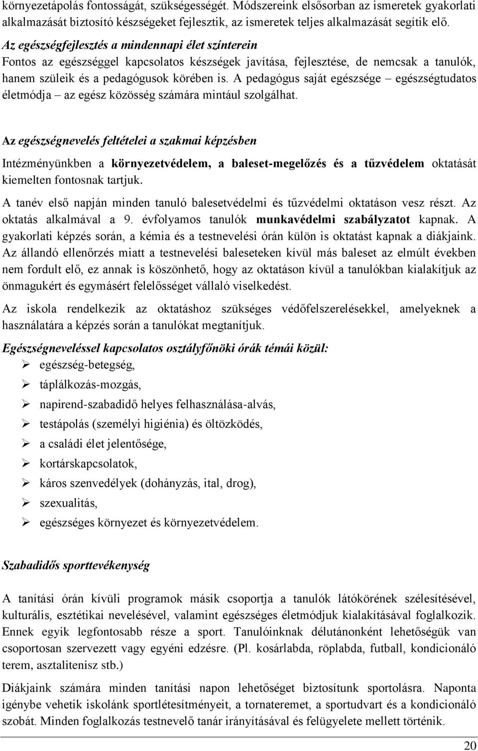 A pedagógus saját egészsége egészségtudatos életmódja az egész közösség számára mintául szolgálhat.