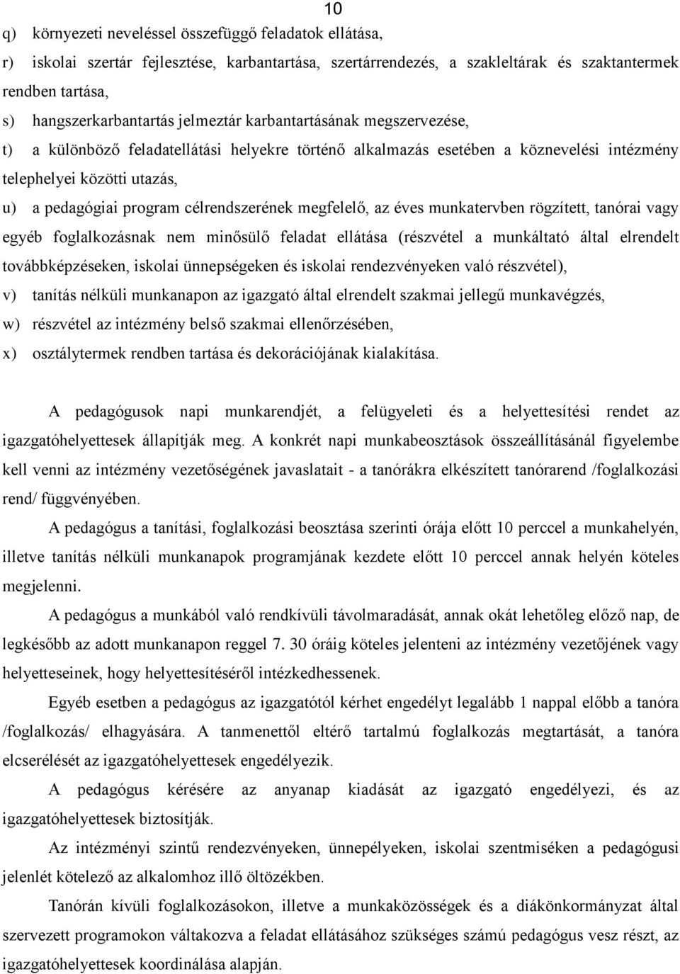 célrendszerének megfelelő, az éves munkatervben rögzített, tanórai vagy egyéb fglalkzásnak nem minősülő feladat ellátása (részvétel a munkáltató által elrendelt tvábbképzéseken, isklai ünnepségeken