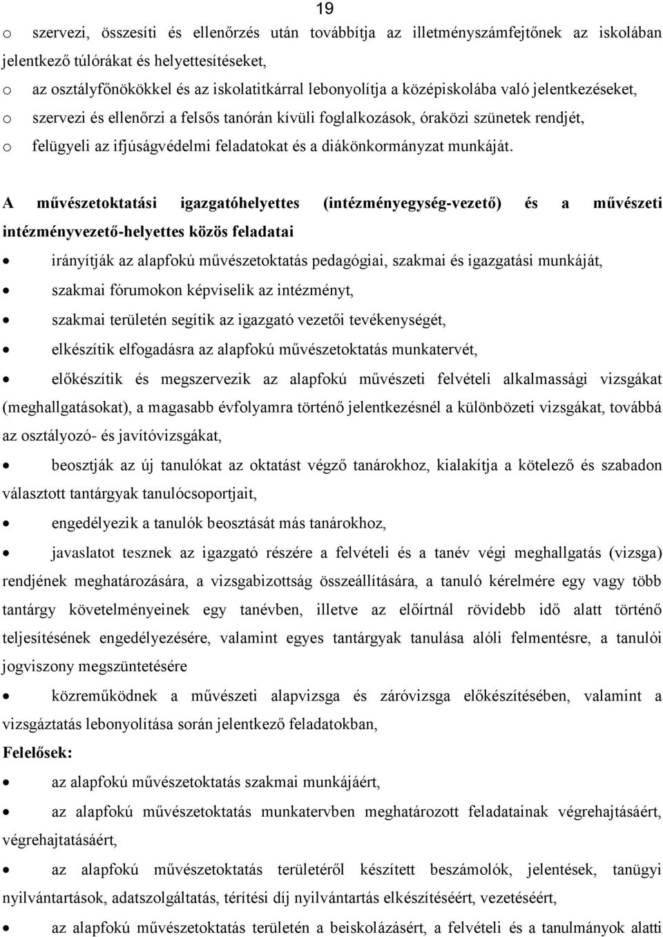 A művészetktatási igazgatóhelyettes (intézményegység-vezető) és a művészeti intézményvezető-helyettes közös feladatai irányítják az alapfkú művészetktatás pedagógiai, szakmai és igazgatási munkáját,