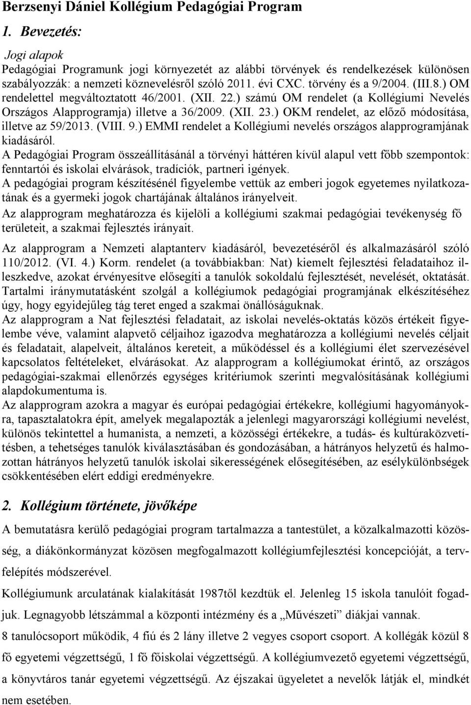 ) OM rendelettel megváltoztatott 46/2001. (XII. 22.) számú OM rendelet (a Kollégiumi Nevelés Országos Alapprogramja) illetve a 36/2009. (XII. 23.
