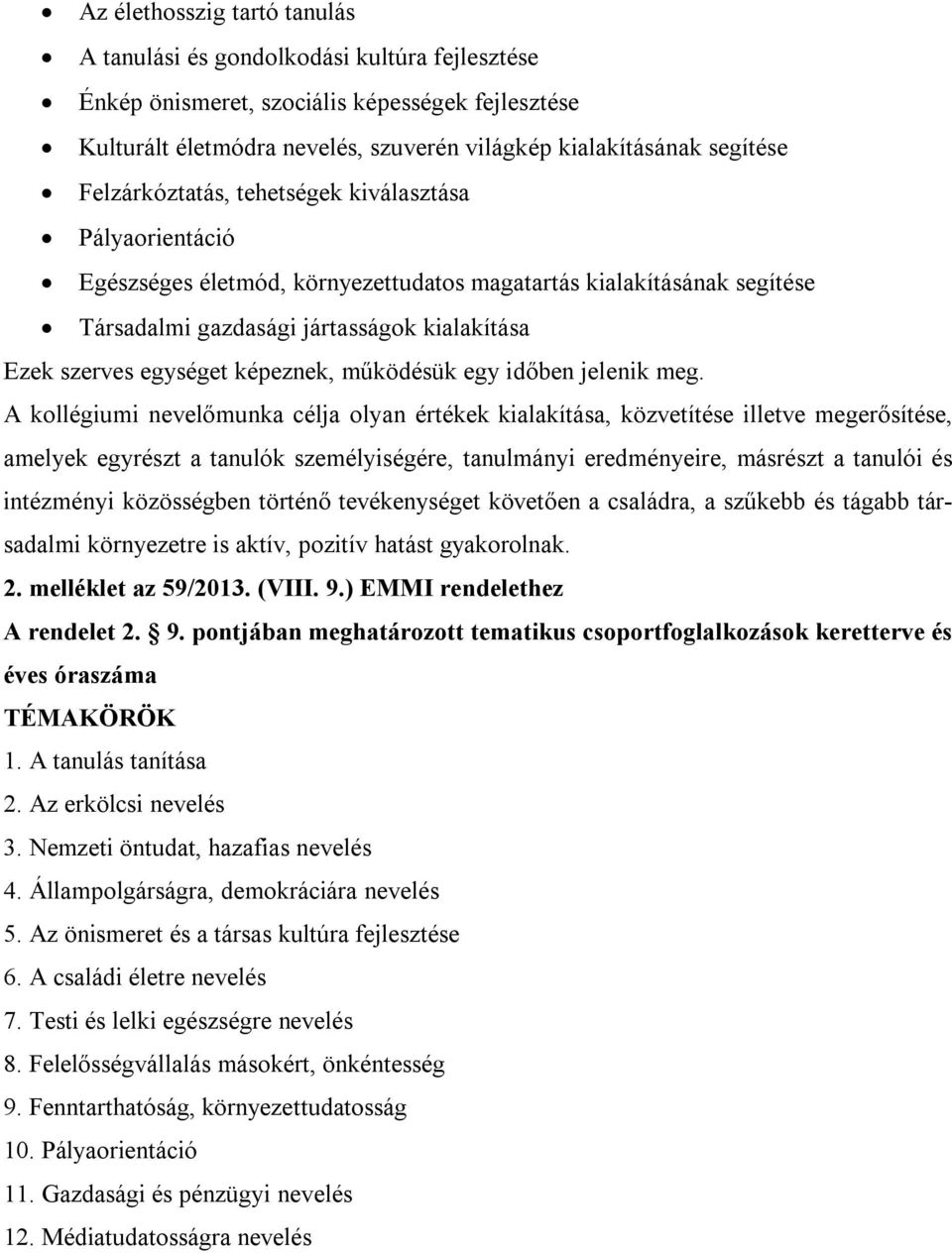 képeznek, működésük egy időben jelenik meg.