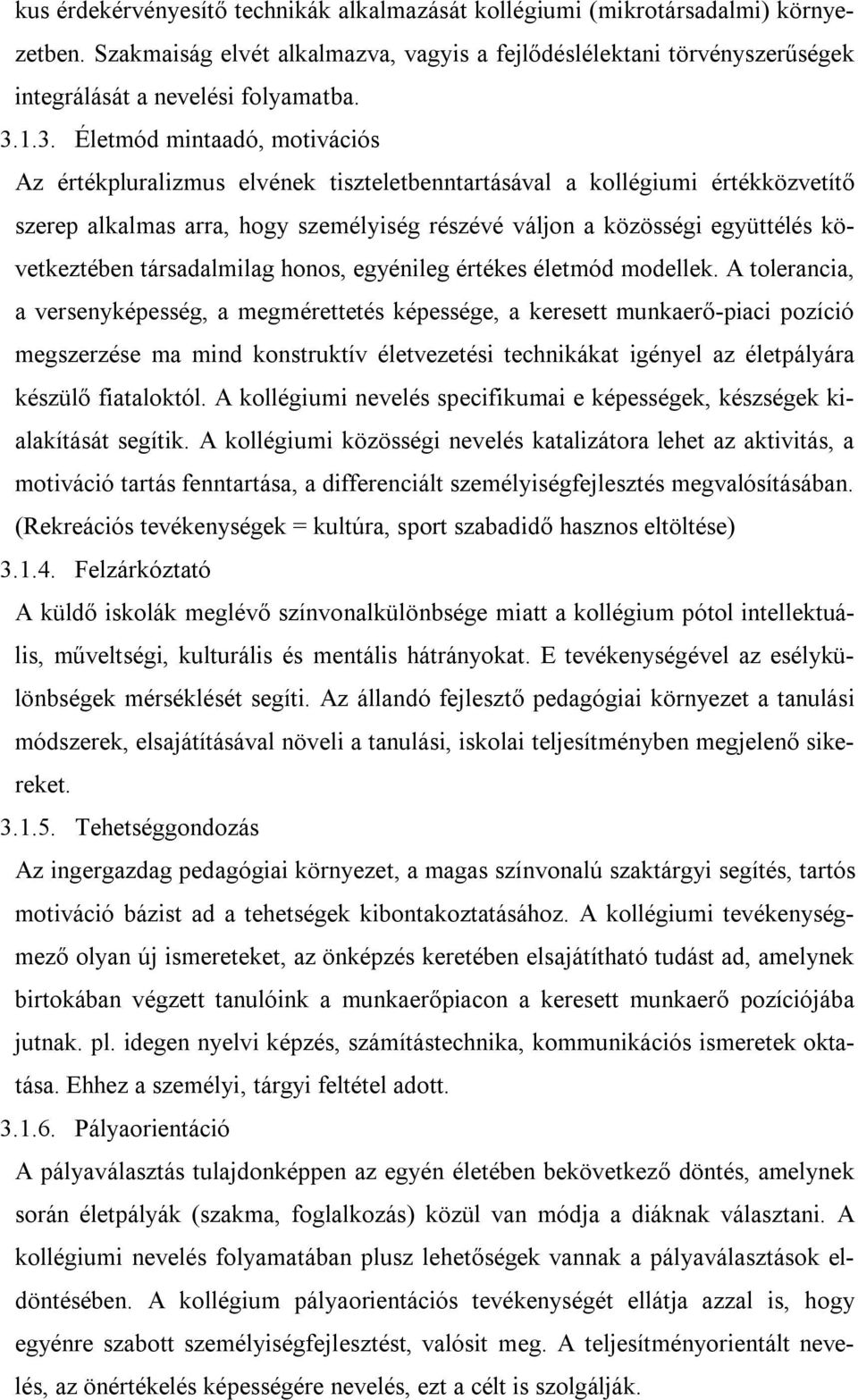 következtében társadalmilag honos, egyénileg értékes életmód modellek.
