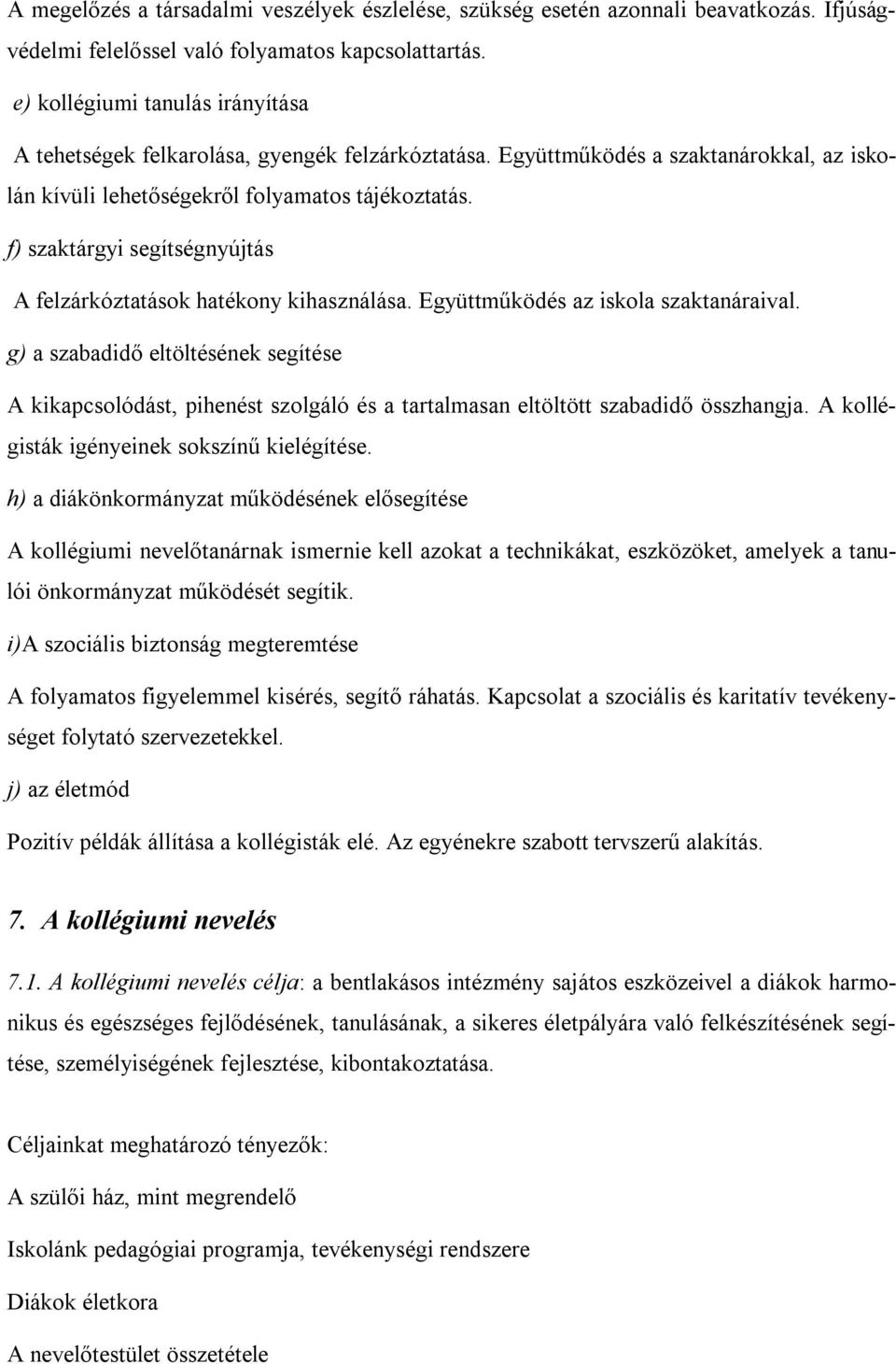 f) szaktárgyi segítségnyújtás A felzárkóztatások hatékony kihasználása. Együttműködés az iskola szaktanáraival.