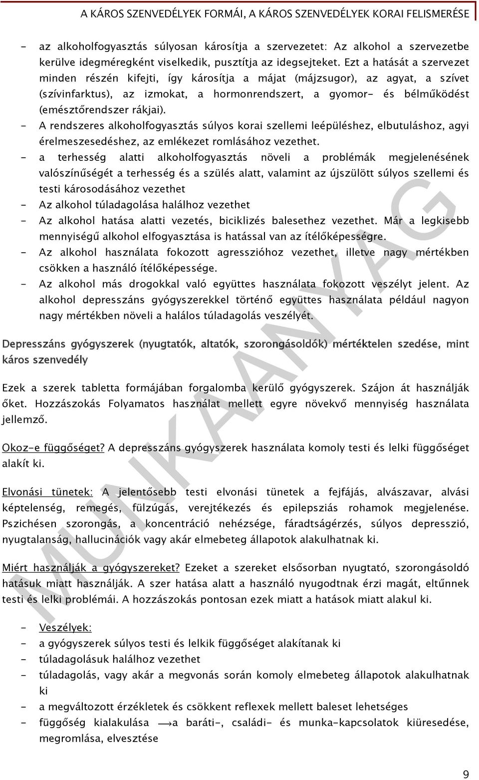 rákjai). - A rendszeres alkoholfogyasztás súlyos korai szellemi leépüléshez, elbutuláshoz, agyi érelmeszesedéshez, az emlékezet romlásához vezethet.