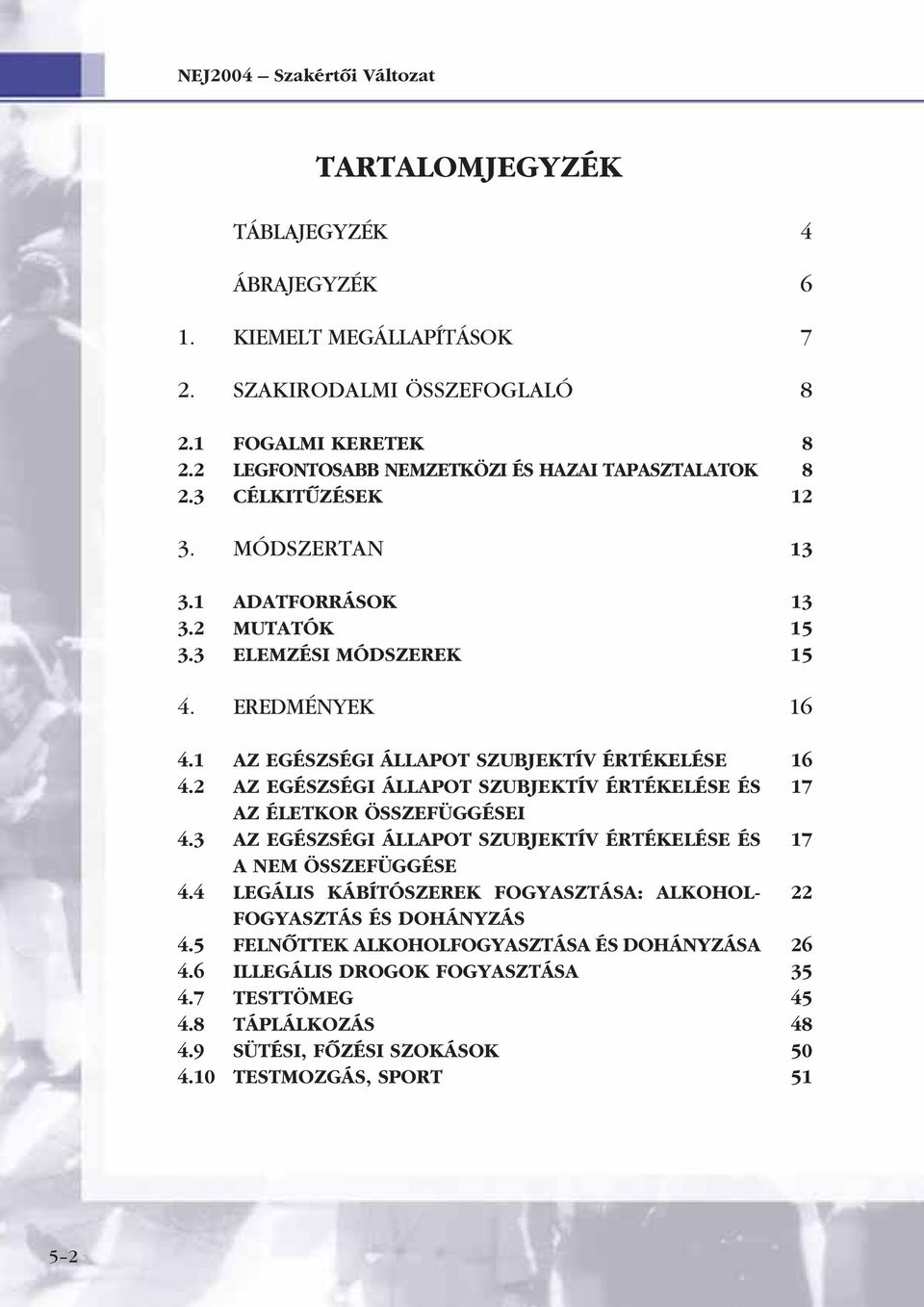 2 AZ EGÉSZSÉGI ÁLLAPOT SZUBJEKTÍV ÉRTÉKELÉSE ÉS AZ ÉLETKOR ÖSSZEFÜGGÉSEI 4.3 AZ EGÉSZSÉGI ÁLLAPOT SZUBJEKTÍV ÉRTÉKELÉSE ÉS A NEM ÖSSZEFÜGGÉSE 4.