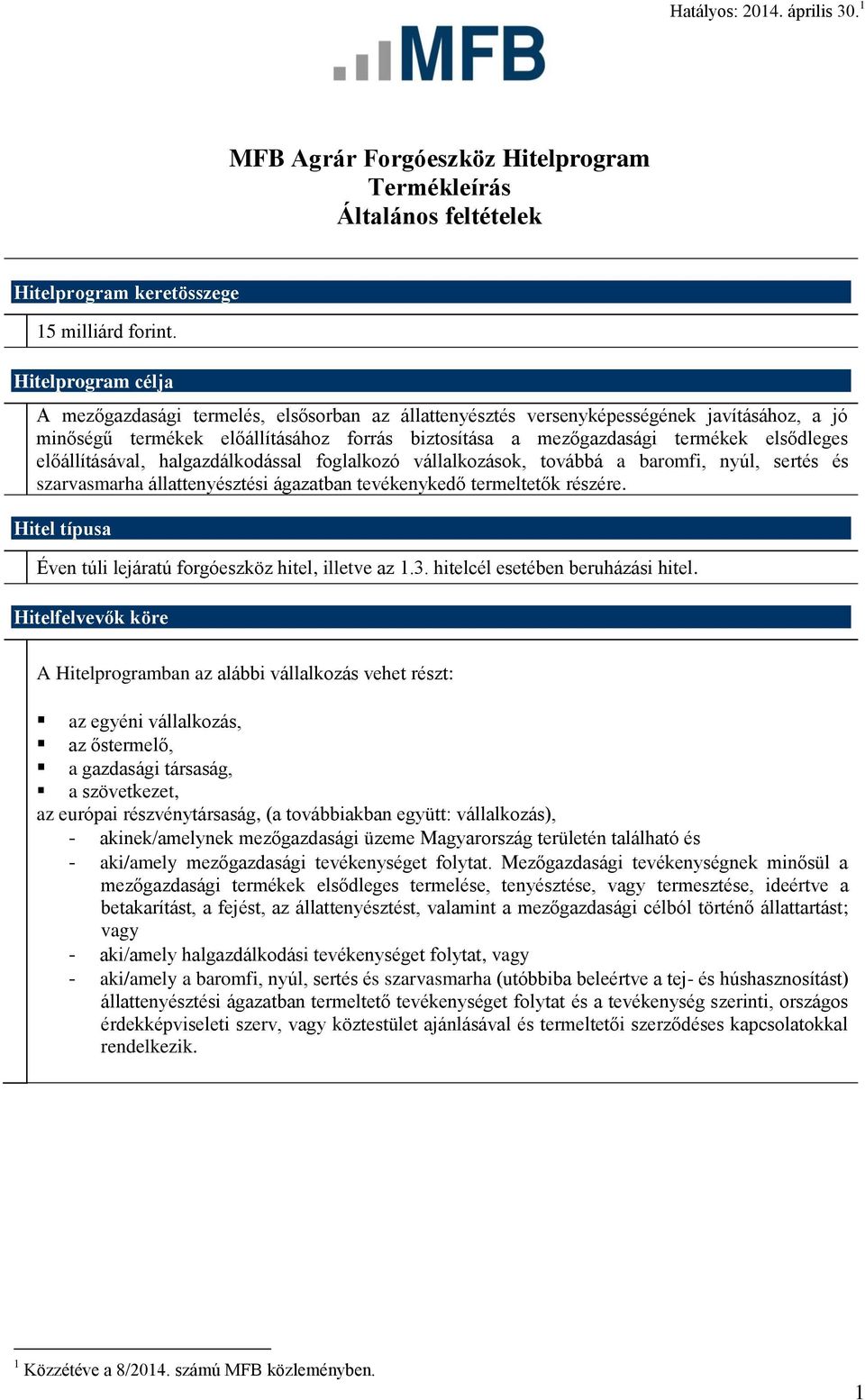 elsődleges előállításával, halgazdálkodással foglalkozó vállalkozások, továbbá a baromfi, nyúl, sertés és szarvasmarha állattenyésztési ágazatban tevékenykedő termeltetők részére.