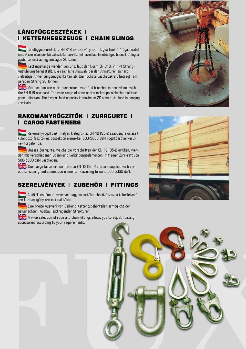Kettengehange werden von uns, laut der Norm EN 818, in 1-4 Strang- Ausführung hergestellt. Die reichliche Auswahl bei den Armaturen sichert vielseitige Anwendungsmöglichkeiten ab.