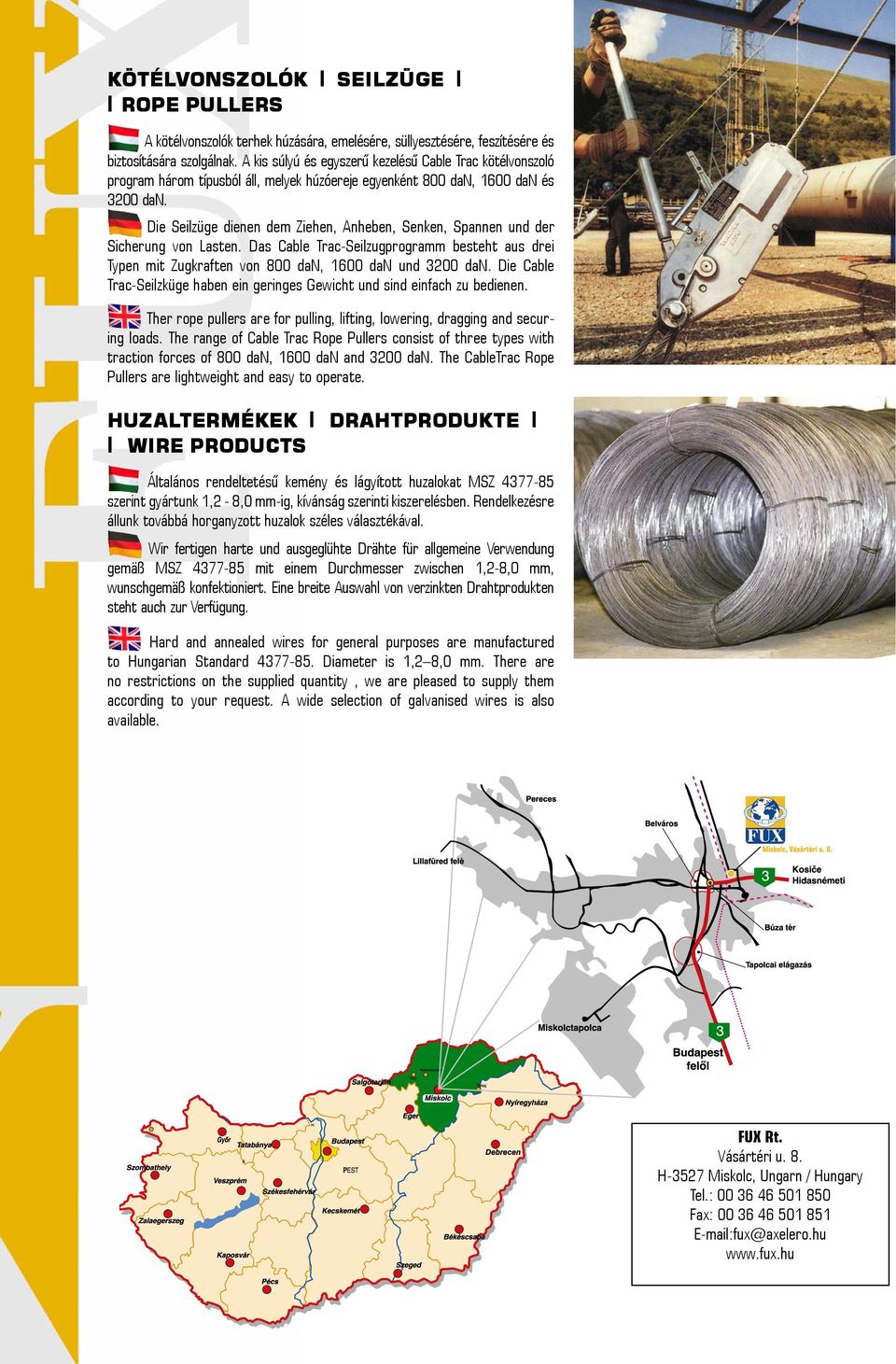 Die Seilzüge dienen dem Ziehen, Anheben, Senken, Spannen und der Sicherung von Lasten. Das Cable Trac-Seilzugprogramm besteht aus drei Typen mit Zugkraften von 800 dan, 1600 dan und 3200 dan.