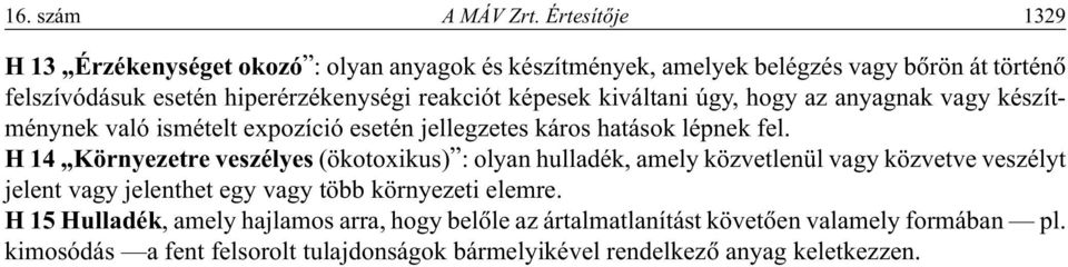 képesek kiváltani úgy, hogy az anyagnak vagy készítménynek való ismételt expozíció esetén jellegzetes káros hatások lépnek fel.