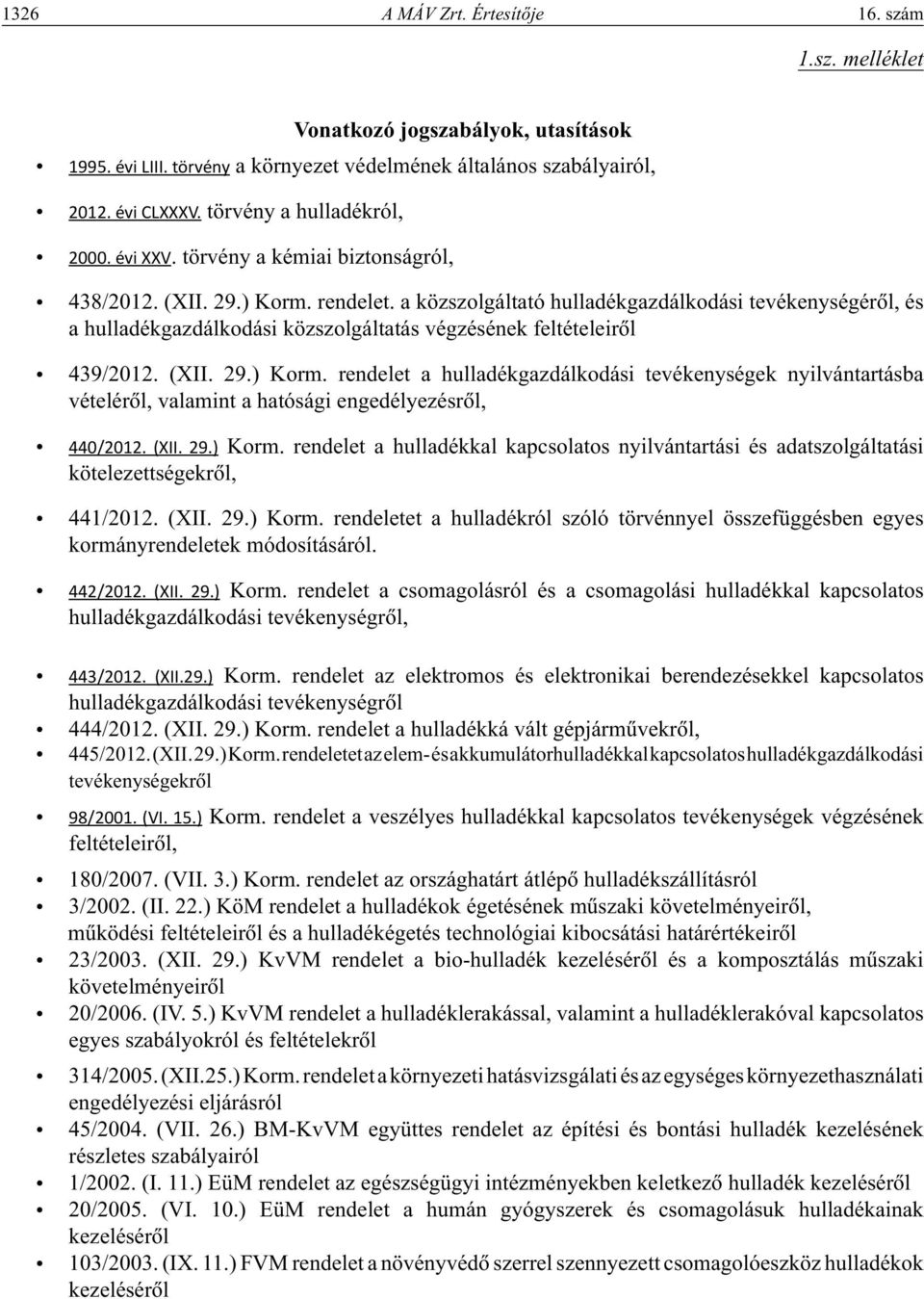 a közszolgáltató hulladékgazdálkodási tevékenységérôl, és a hulladékgazdálkodási közszolgáltatás végzésének feltételeirôl 439/2012. (XII. 29.) Korm.