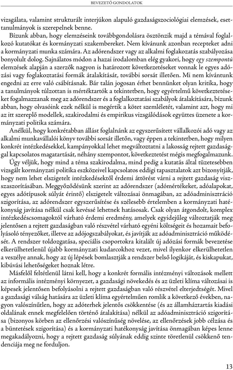 Az adórendszer vagy az alkalmi foglakozatás szabályozása bonyolult dolog.