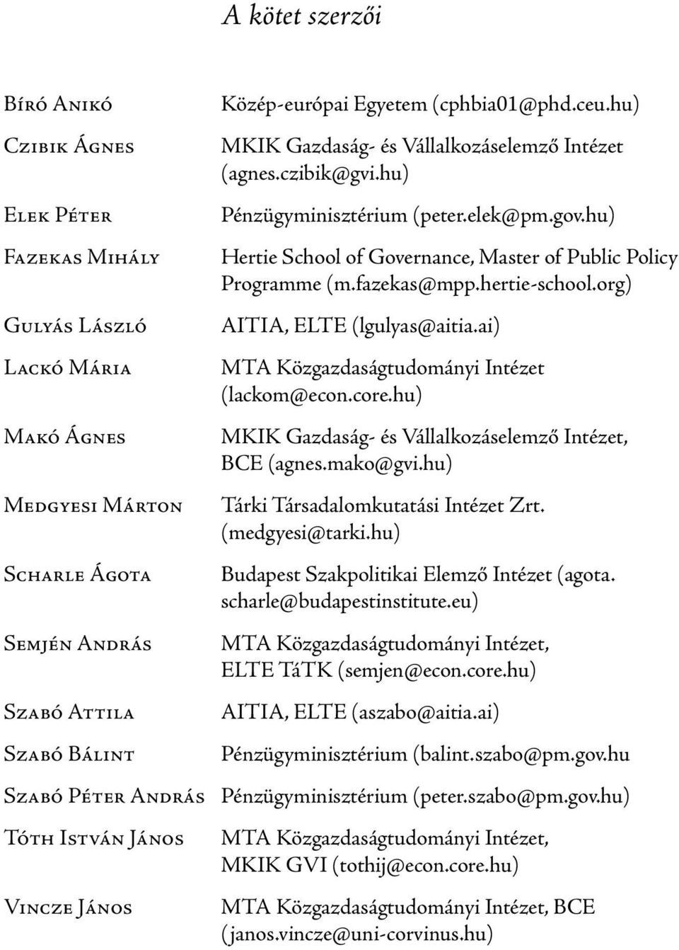 fazekas@mpp.hertie-school.org) AITIA, ELTE (lgulyas@aitia.ai) MTA Közgazdaságtudományi Intézet (lackom@econ.core.hu) MKIK Gazdaság- és Vállalkozáselemző Intézet, BCE (agnes.mako@gvi.