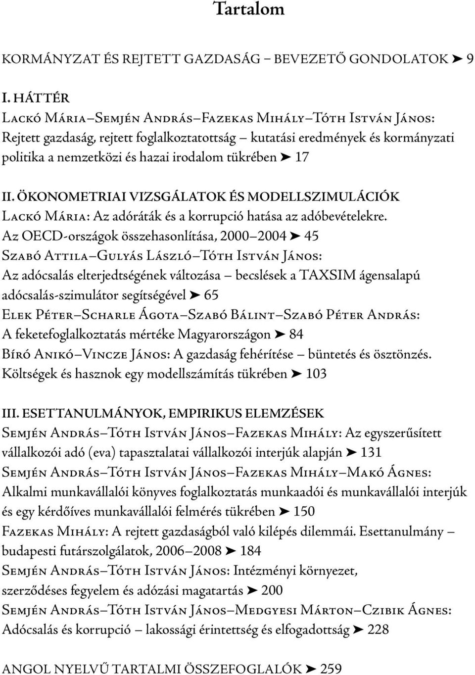 II. ÖKONOMETRIAI VIZSGÁLATOK ÉS MODELLSZIMULÁCIÓK Lackó Mária: Az adóráták és a korrupció hatása az adóbevételekre.