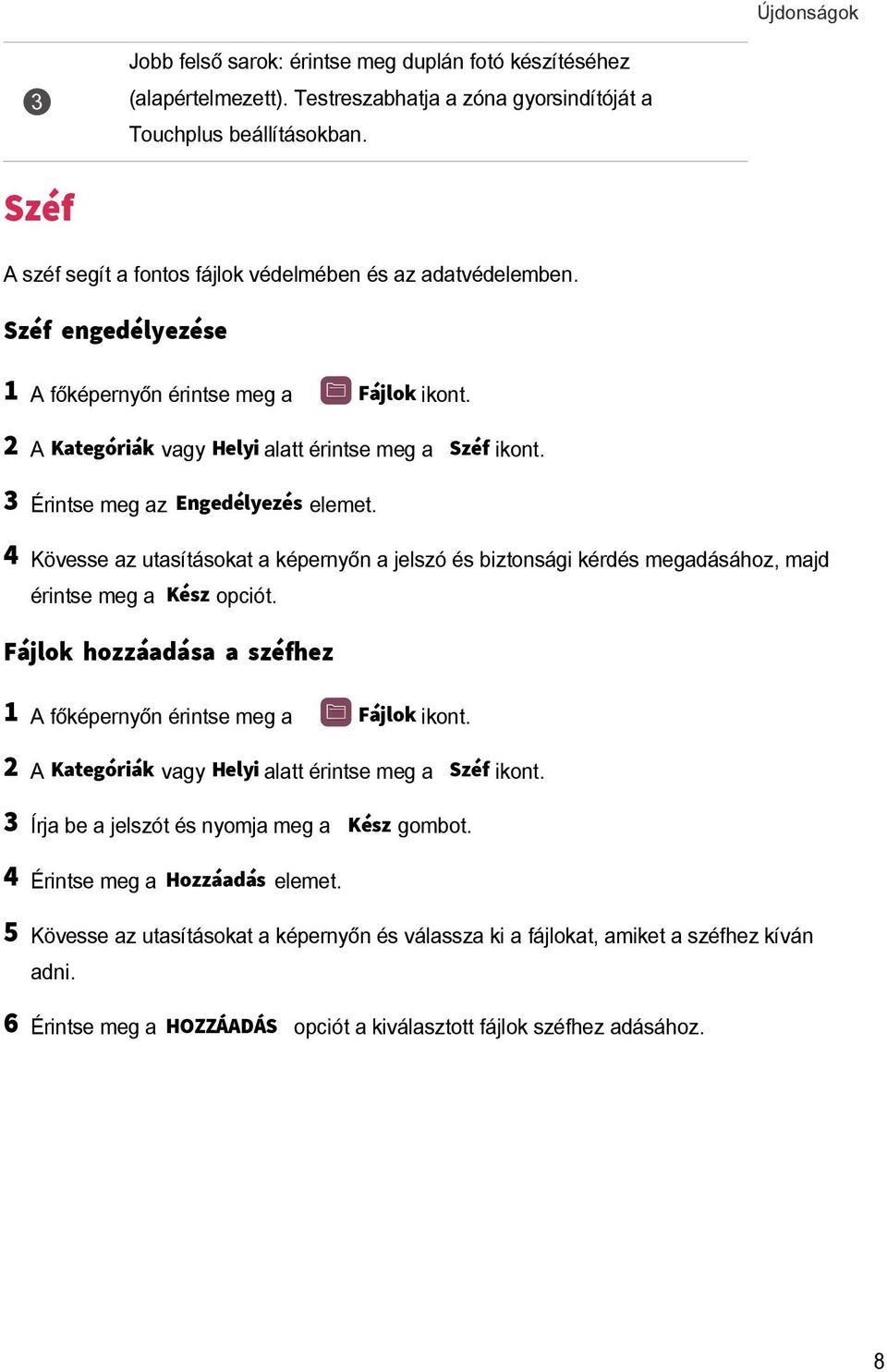 Kövesse az utasításokat a képernyőn a jelszó és biztonsági kérdés megadásához, majd Fájlok ikont. érintse meg a Kész opciót.