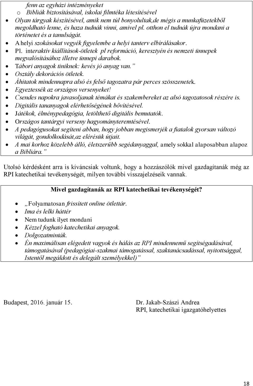 interaktív kiállítások-ötletek pl reformáció, keresztyén és nemzeti ünnepek megvalósításához illetve ünnepi darabok. Tábori anyagok tiniknek: kevés jó anyag van. Osztály dekorációs ötletek.