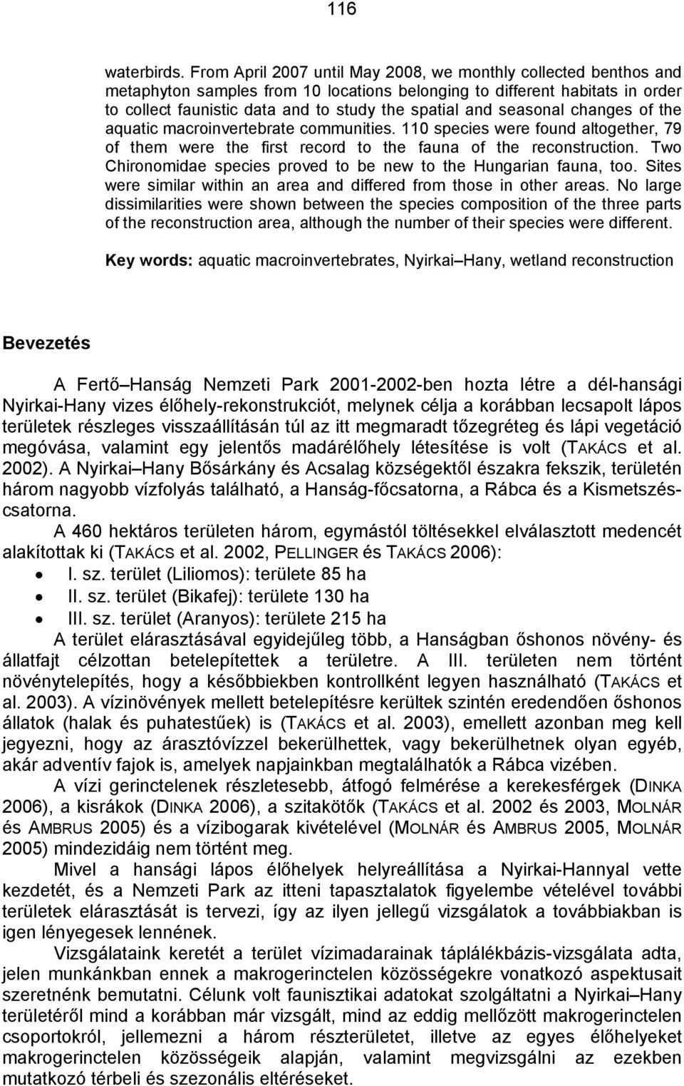 seasonal changes of the aquatic macroinvertebrate communities. 110 species were found altogether, 79 of them were the first record to the fauna of the reconstruction.