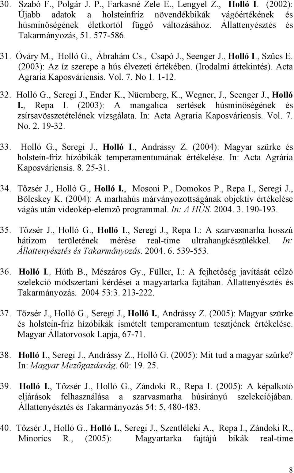 Acta Agraria Kaposváriensis. Vol. 7. No 1. 1-12. 32. Holló G., Seregi J., Ender K., Nüernberg, K., Wegner, J., Seenger J., Holló I., Repa I.
