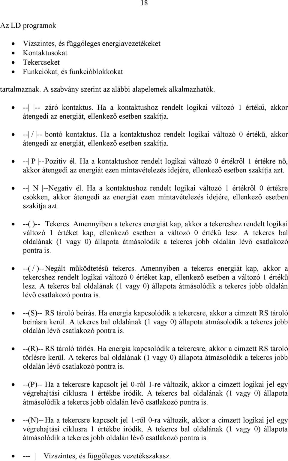 Ha a kontaktushoz rendelt logikai változó 0 értékű, akkor átengedi az energiát, ellenkező esetben szakítja. -- P -- Pozitív él.