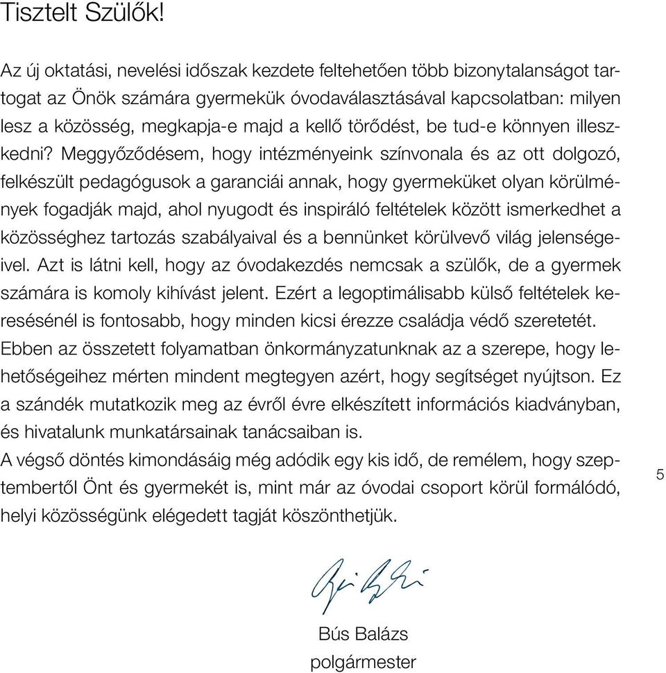 törôdést, be tud-e könnyen illeszkedni?