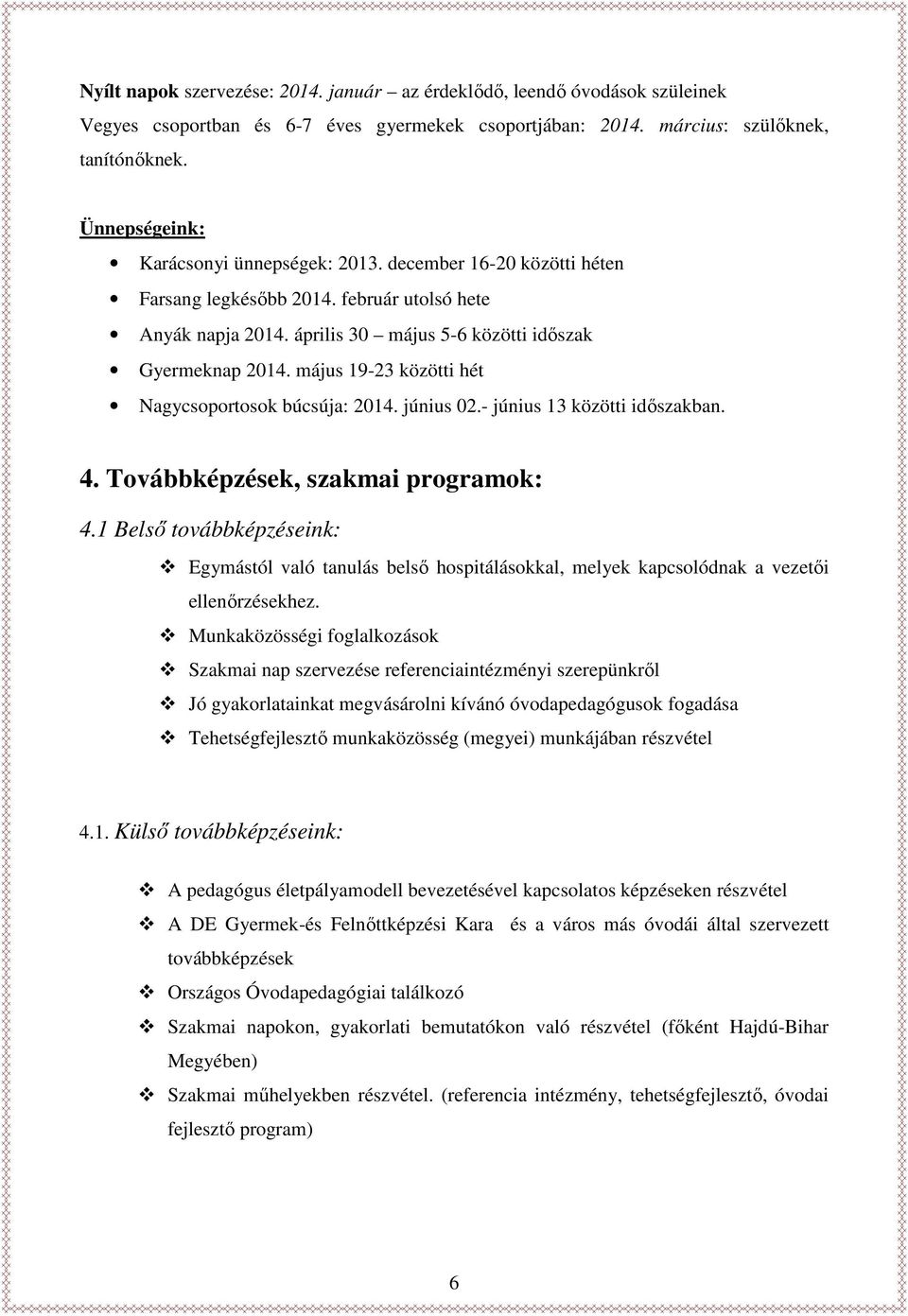 május 19-23 közötti hét Nagycsoportosok búcsúja: 2014. június 02.- június 13 közötti időszakban. 4. Továbbképzések, szakmai programok: 4.