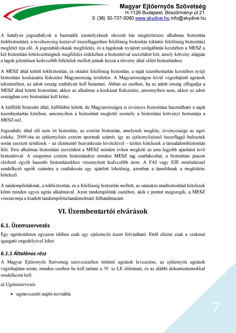 biztosítás) meglétét írja elő.